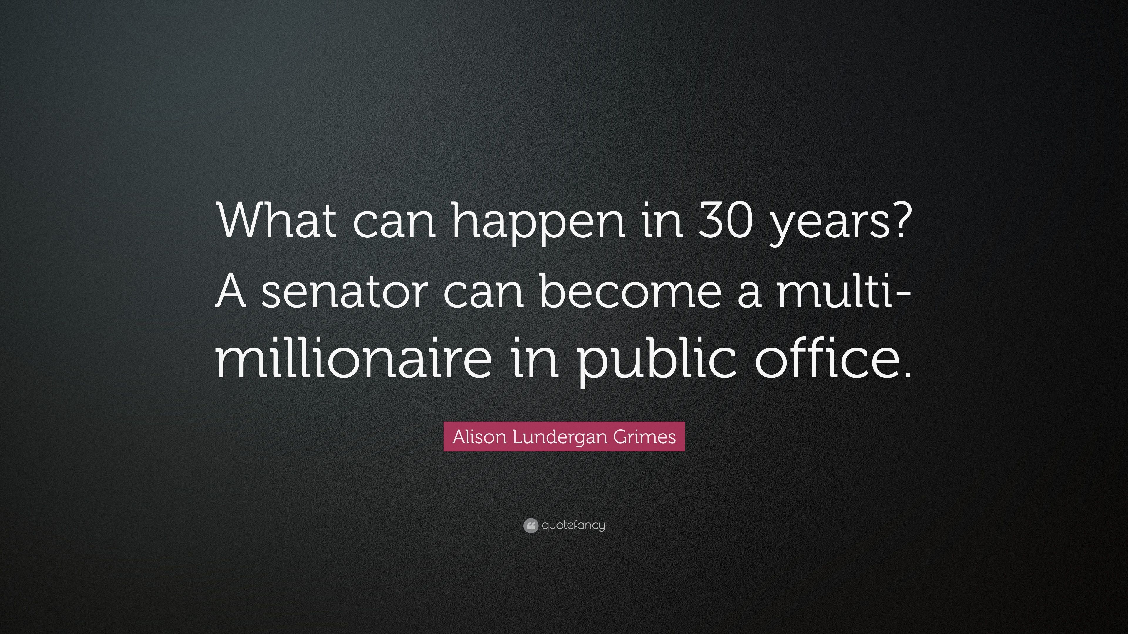 Alison Lundergan Grimes Quote: “What can happen in 30 years? A