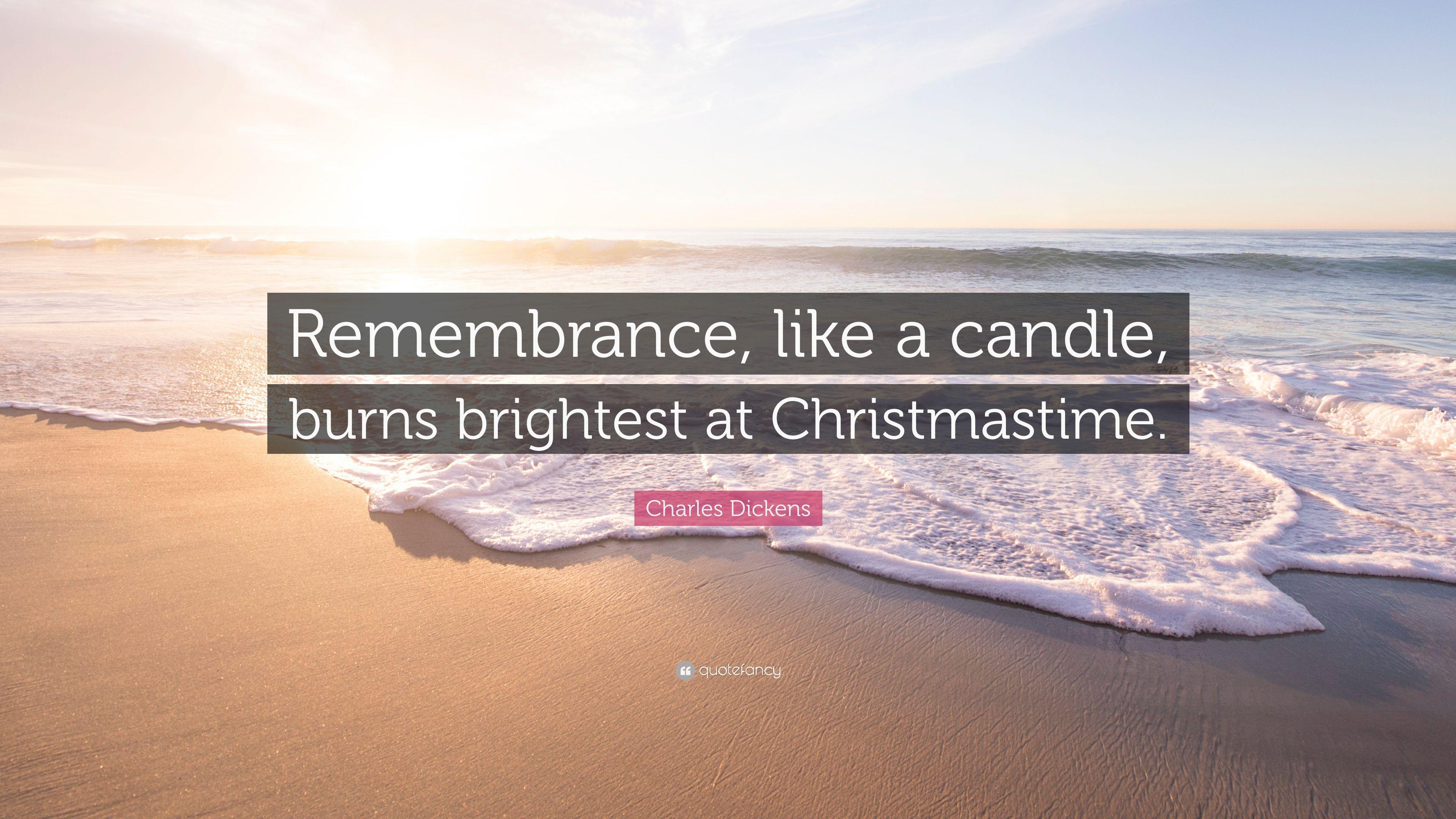 Charles Dickens Quote: “Remembrance, like a candle, burns brightest