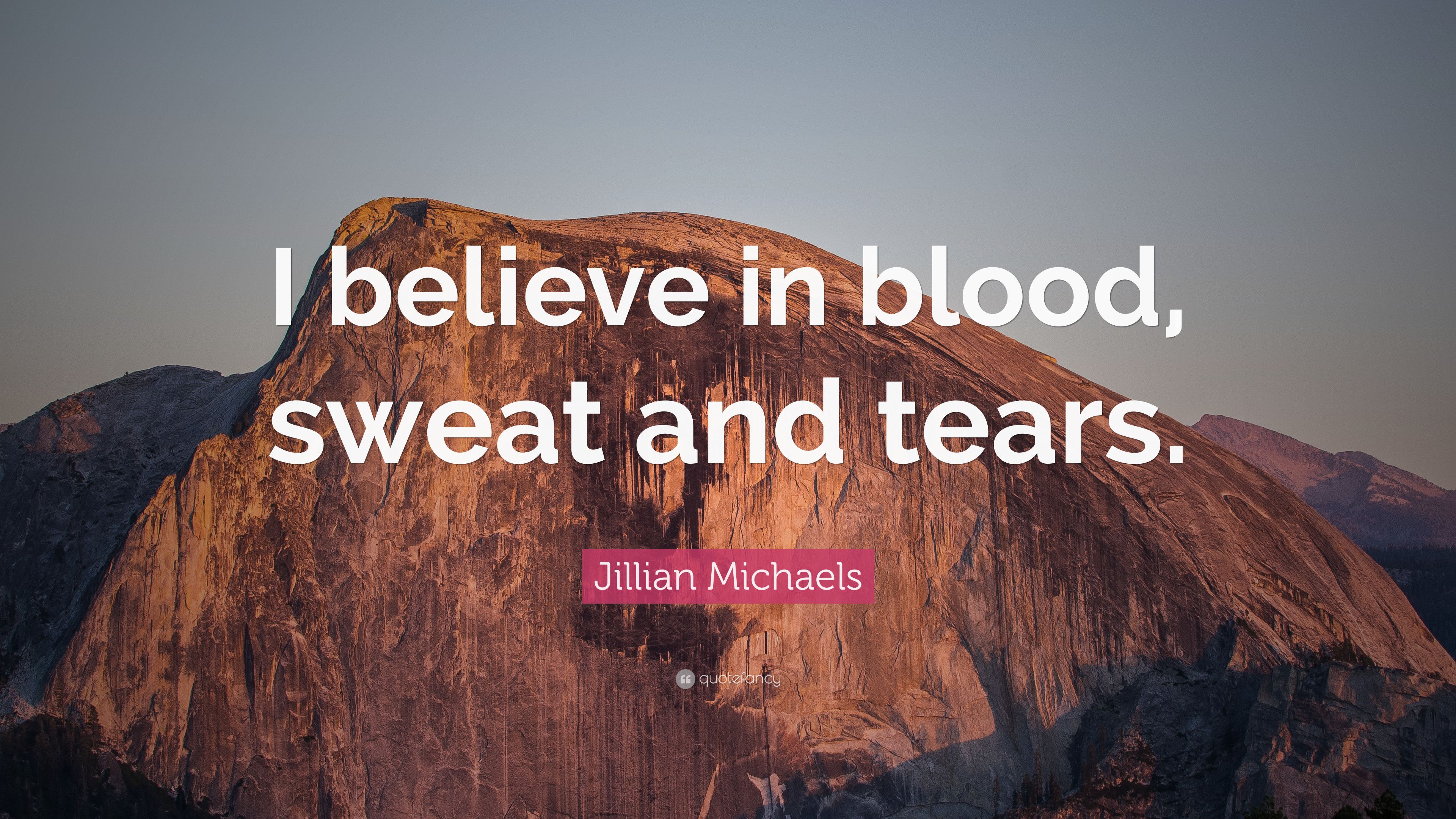 Jillian Michaels Quote: “I believe in blood, sweat and tears.” 7
