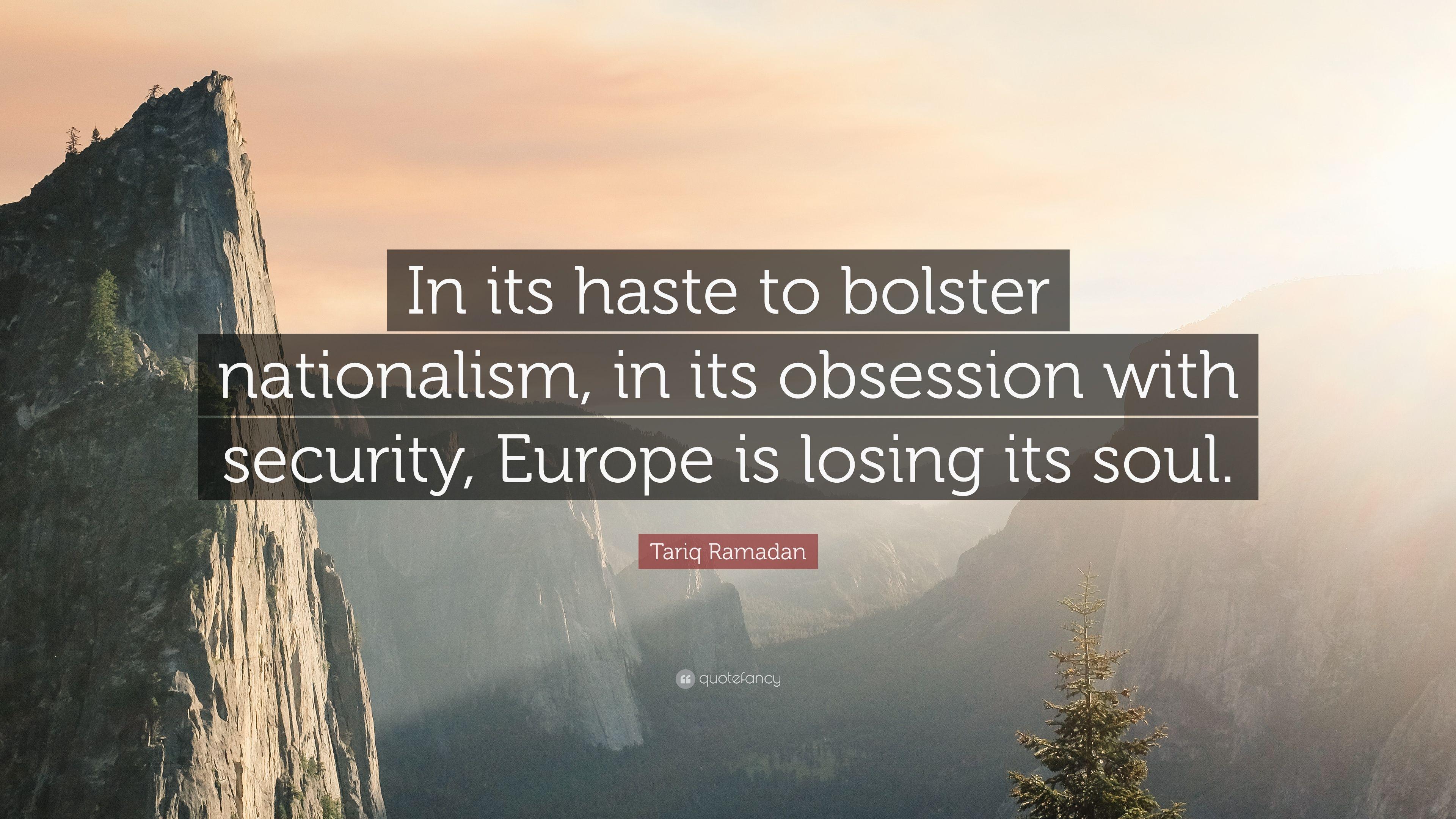 Tariq Ramadan Quote: “In its haste to bolster nationalism, in its