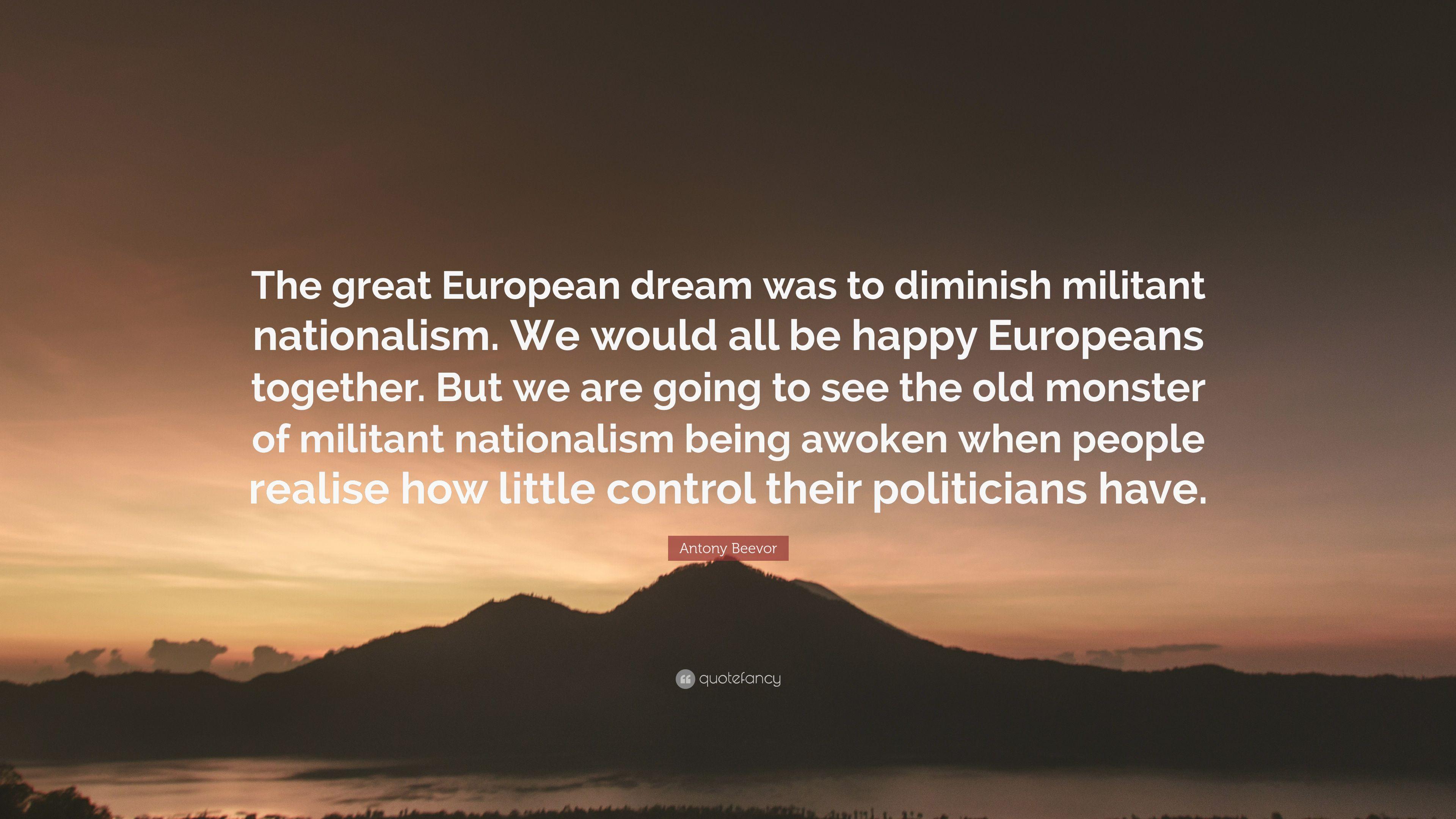 Antony Beevor Quote: “The great European dream was to diminish