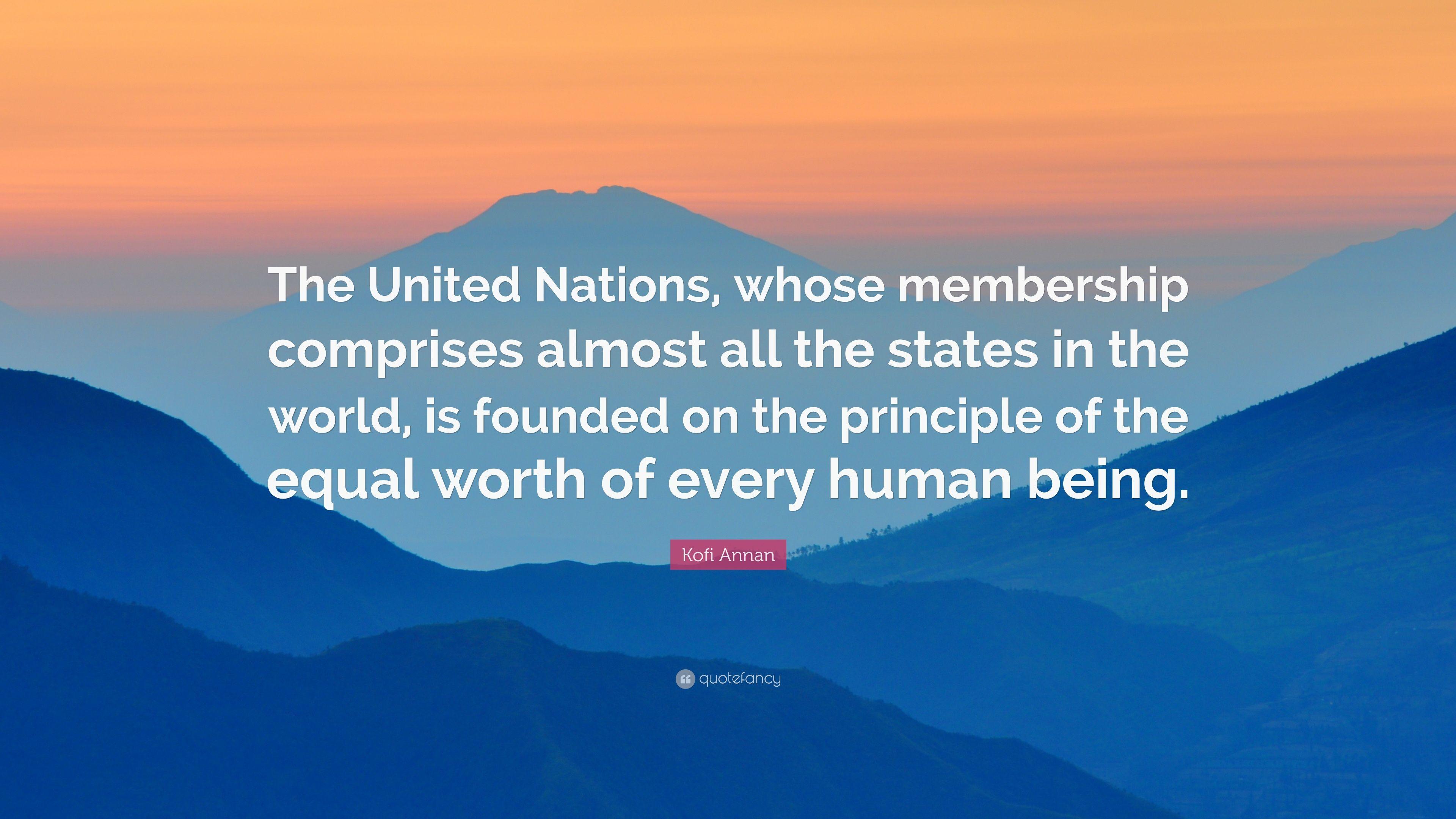 Kofi Annan Quote: “The United Nations, whose membership comprises