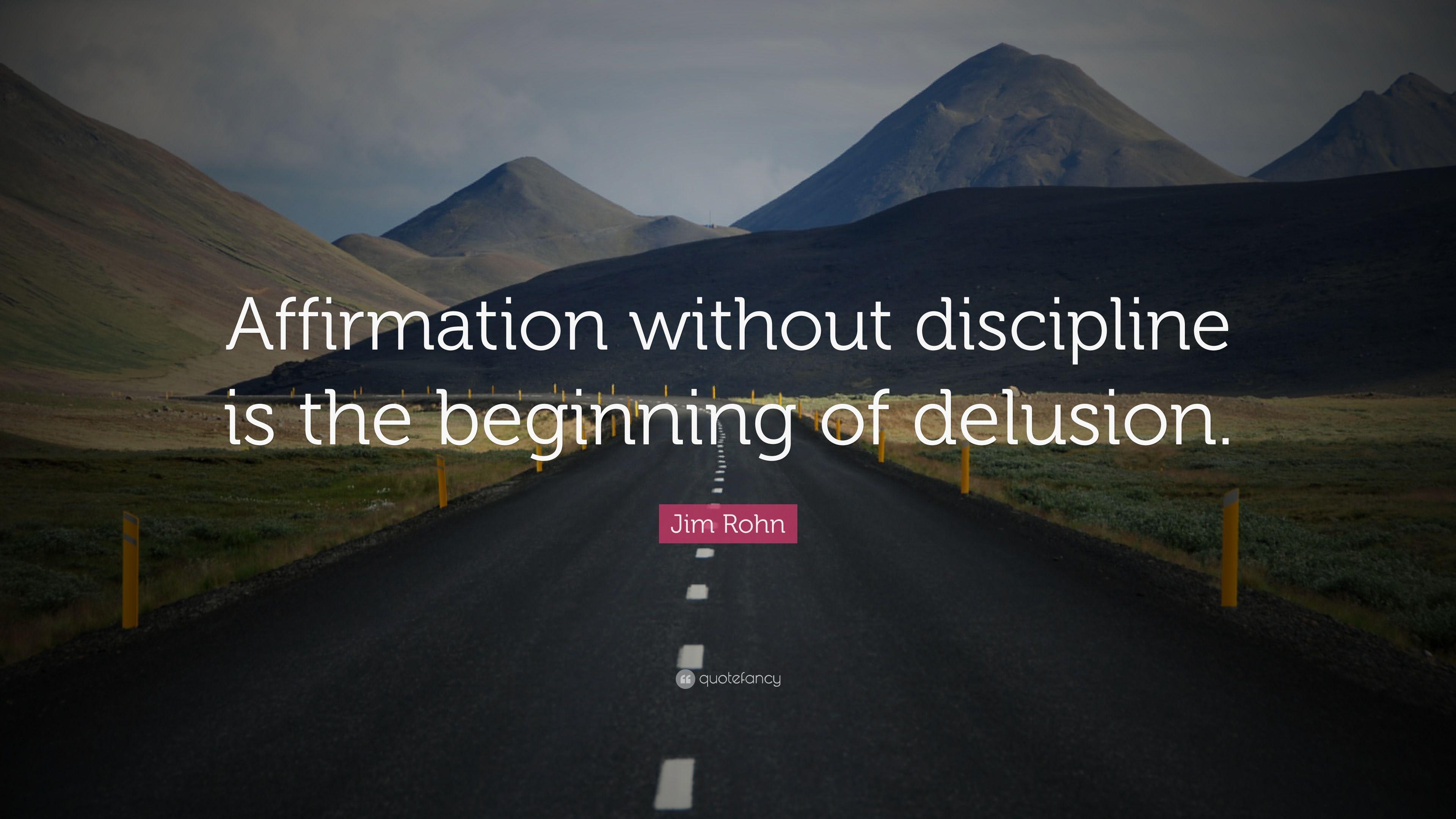 Jim Rohn Quote: “Affirmation without discipline is the beginning
