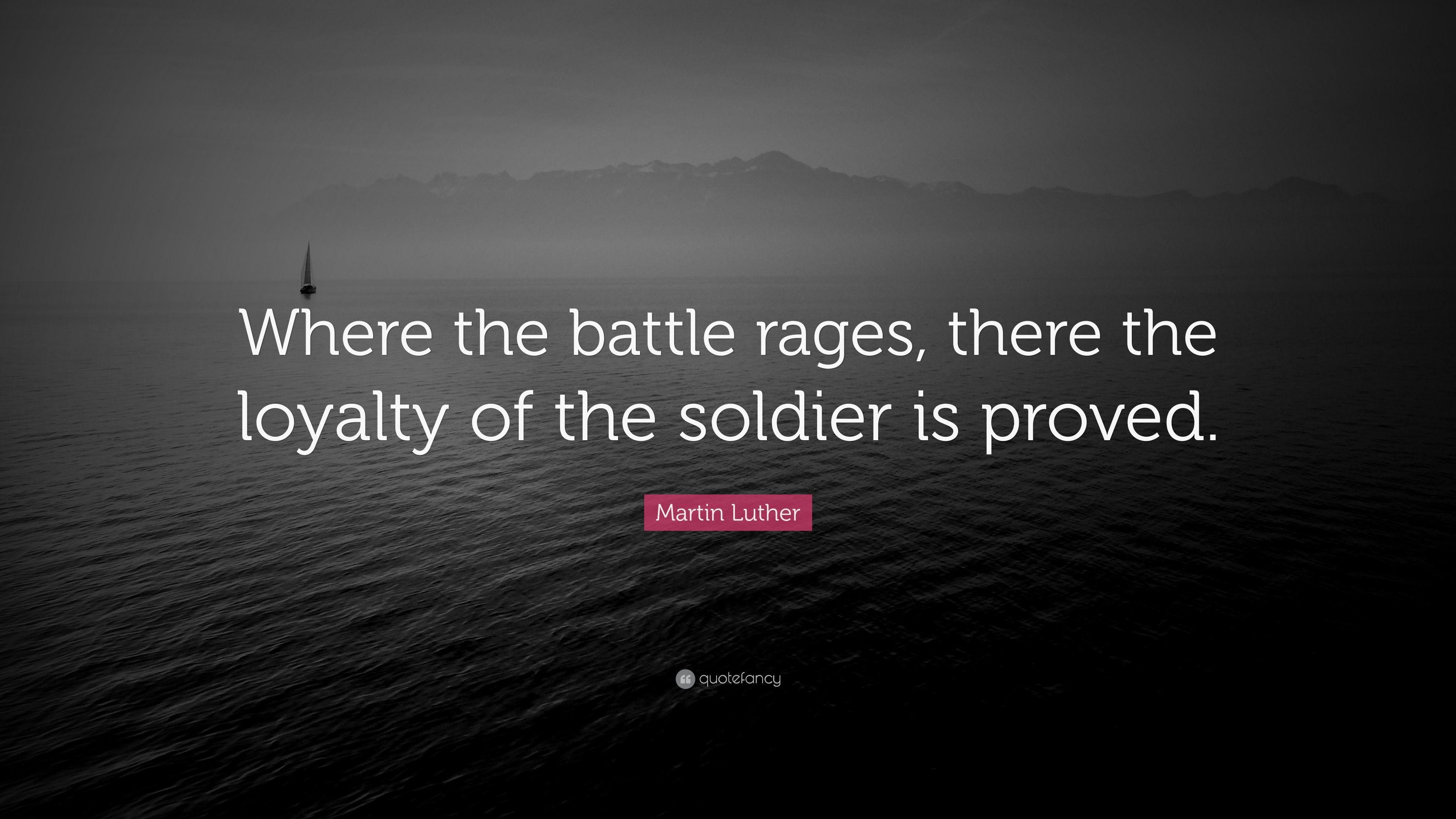 Martin Luther Quote: “Where the battle rages, there the loyalty