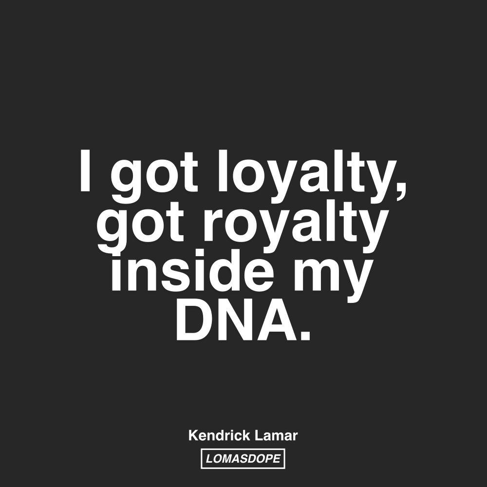 I Got Loyalty Got Royalty Inside My DNA Kendrick Lamar Wallpaper