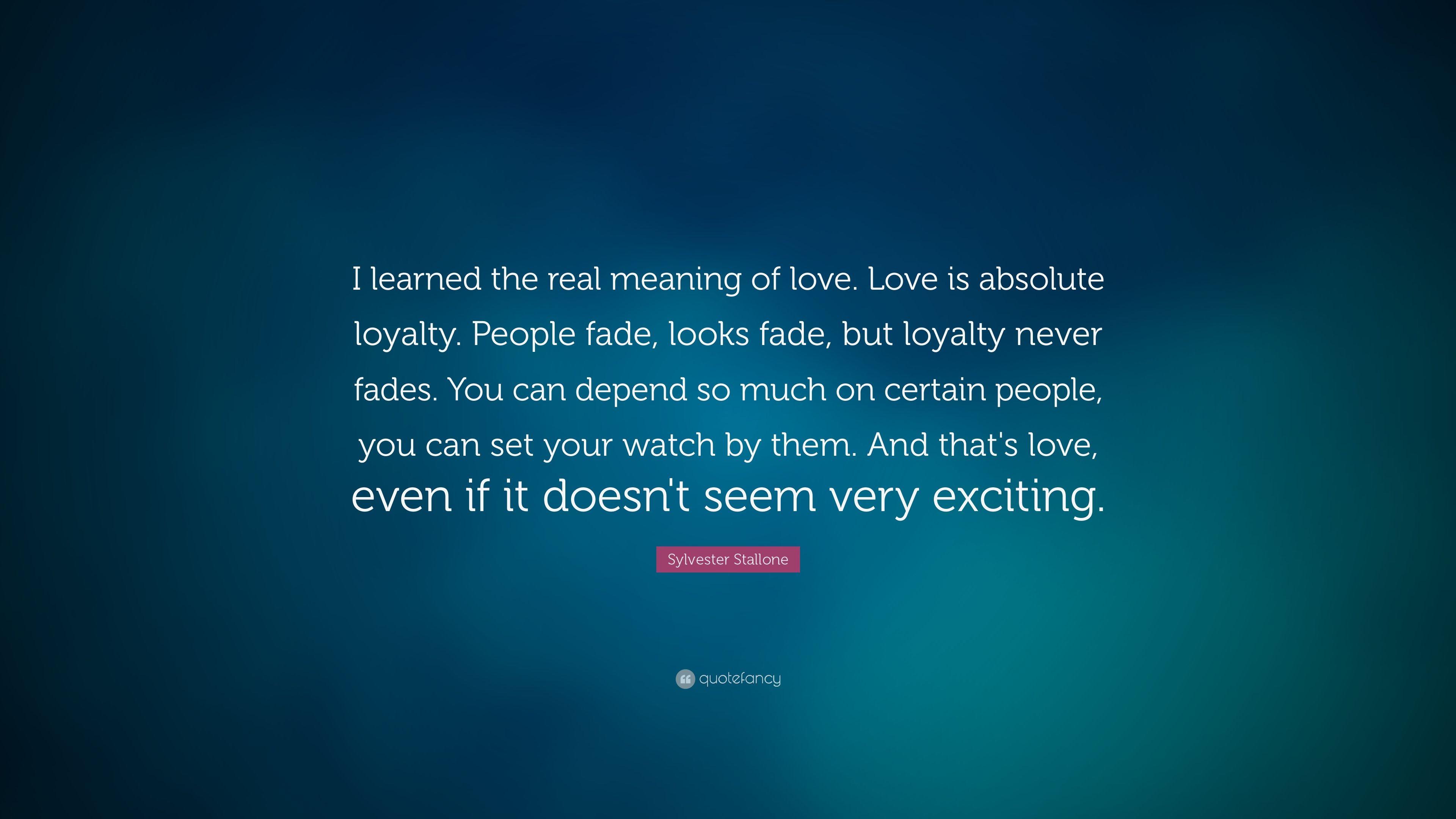 Sylvester Stallone Quote: “I learned the real meaning of love. Love
