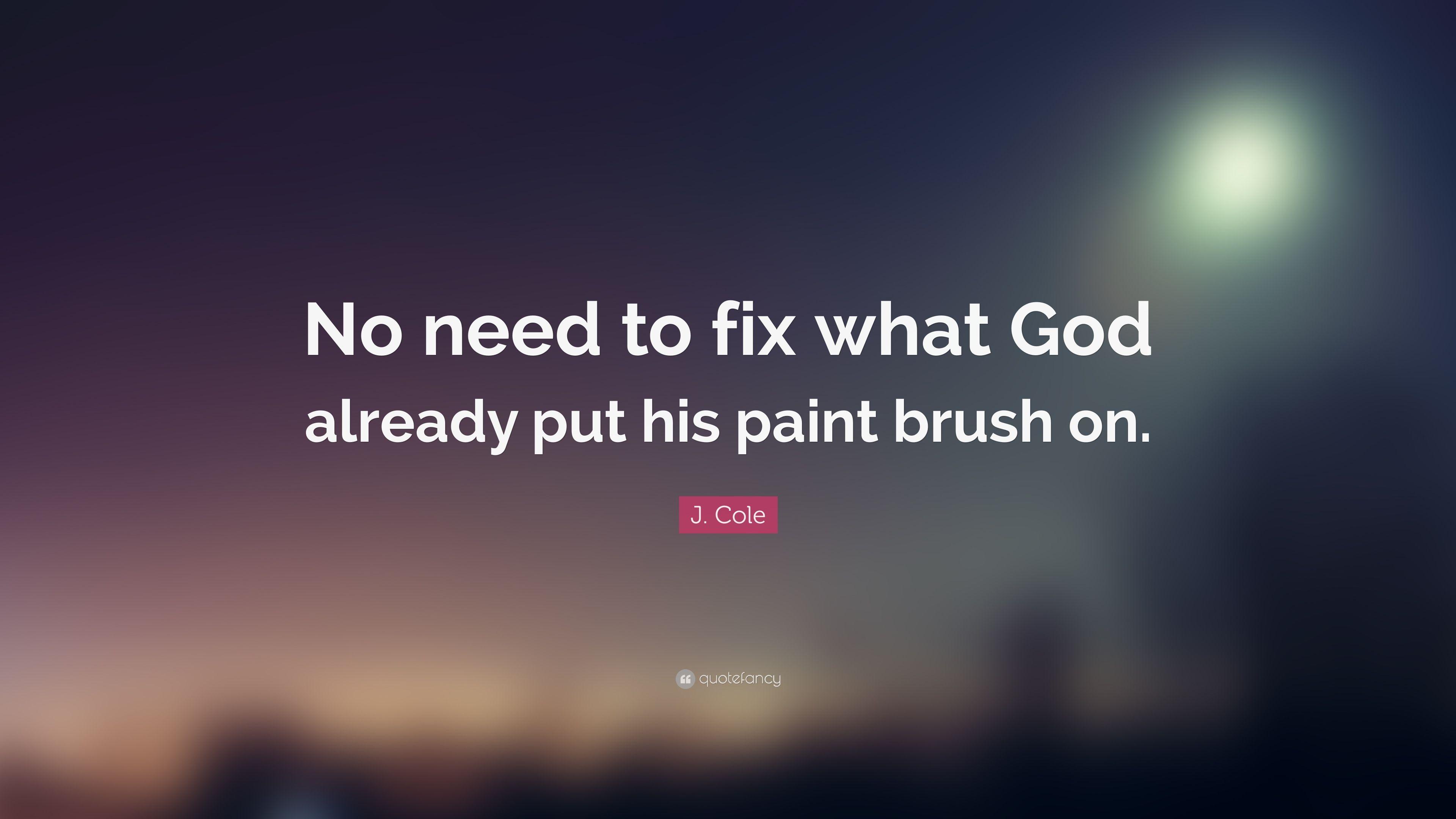 J. Cole Quote: “No need to fix what God already put his