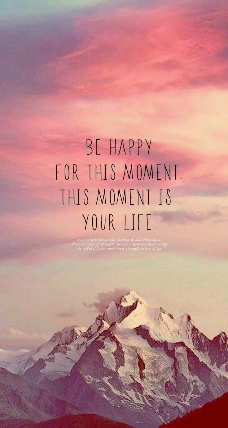 Be happy for gis moments. This moments is your life. wallpaper
