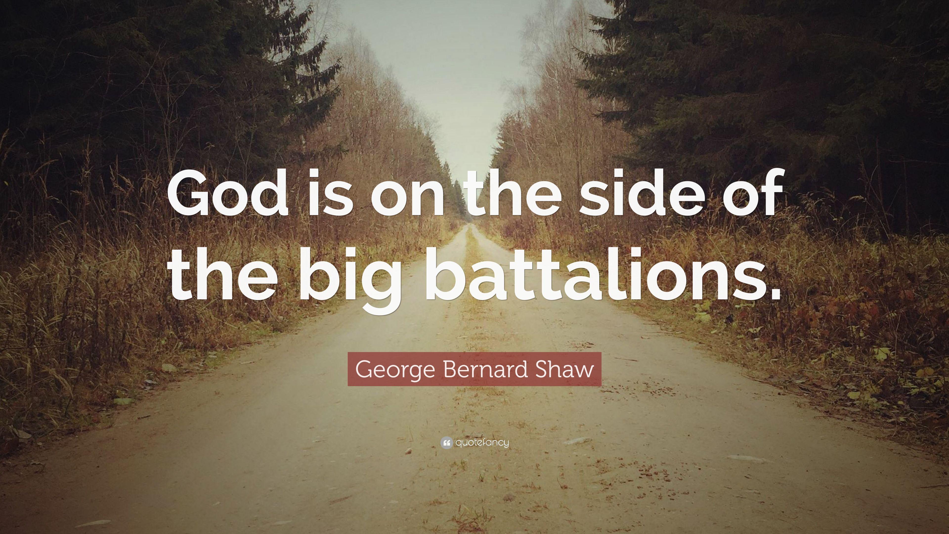 George Bernard Shaw Quote: “God is on the side of the big battalions