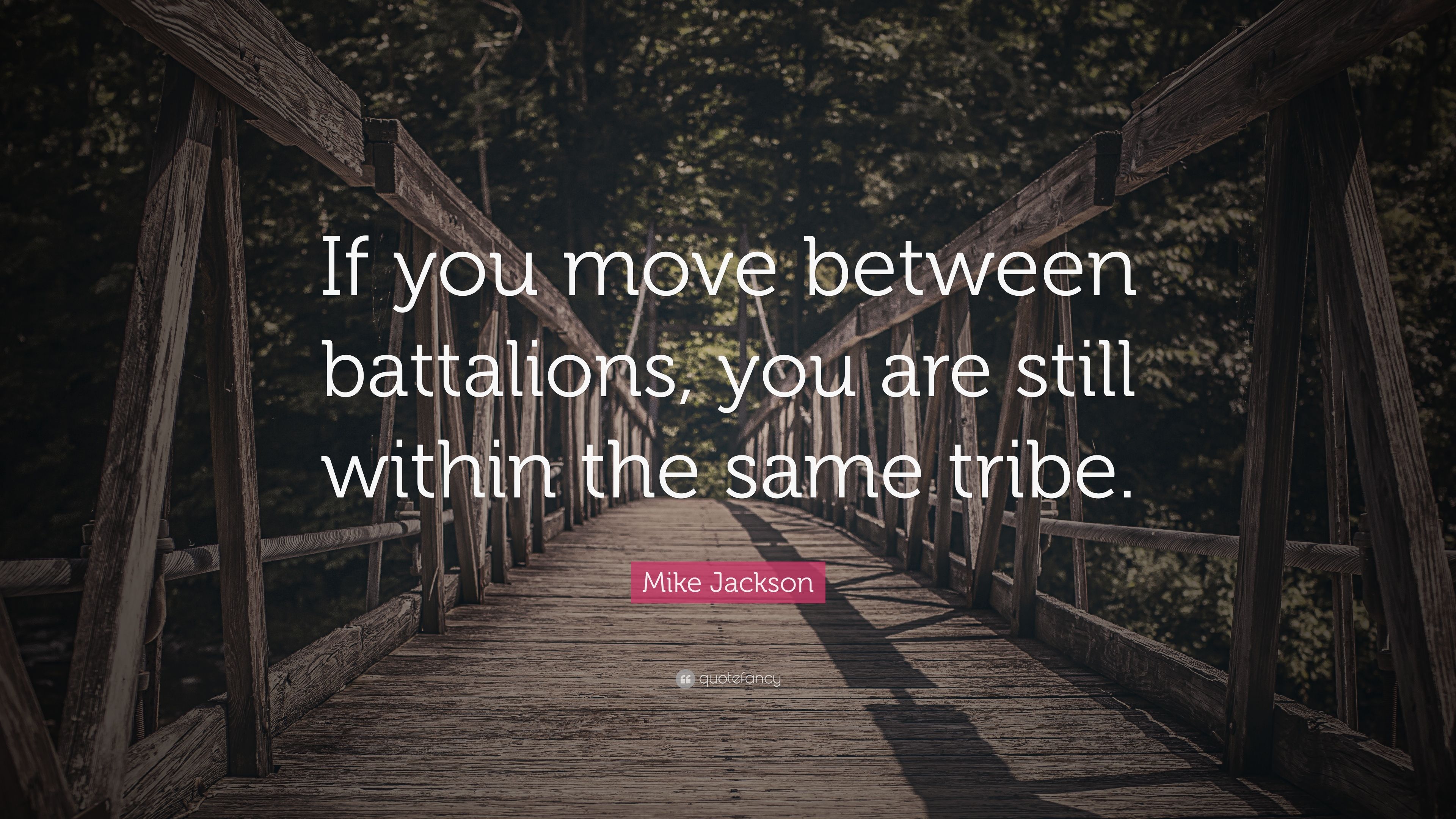 Mike Jackson Quote: “If you move between battalions, you are still