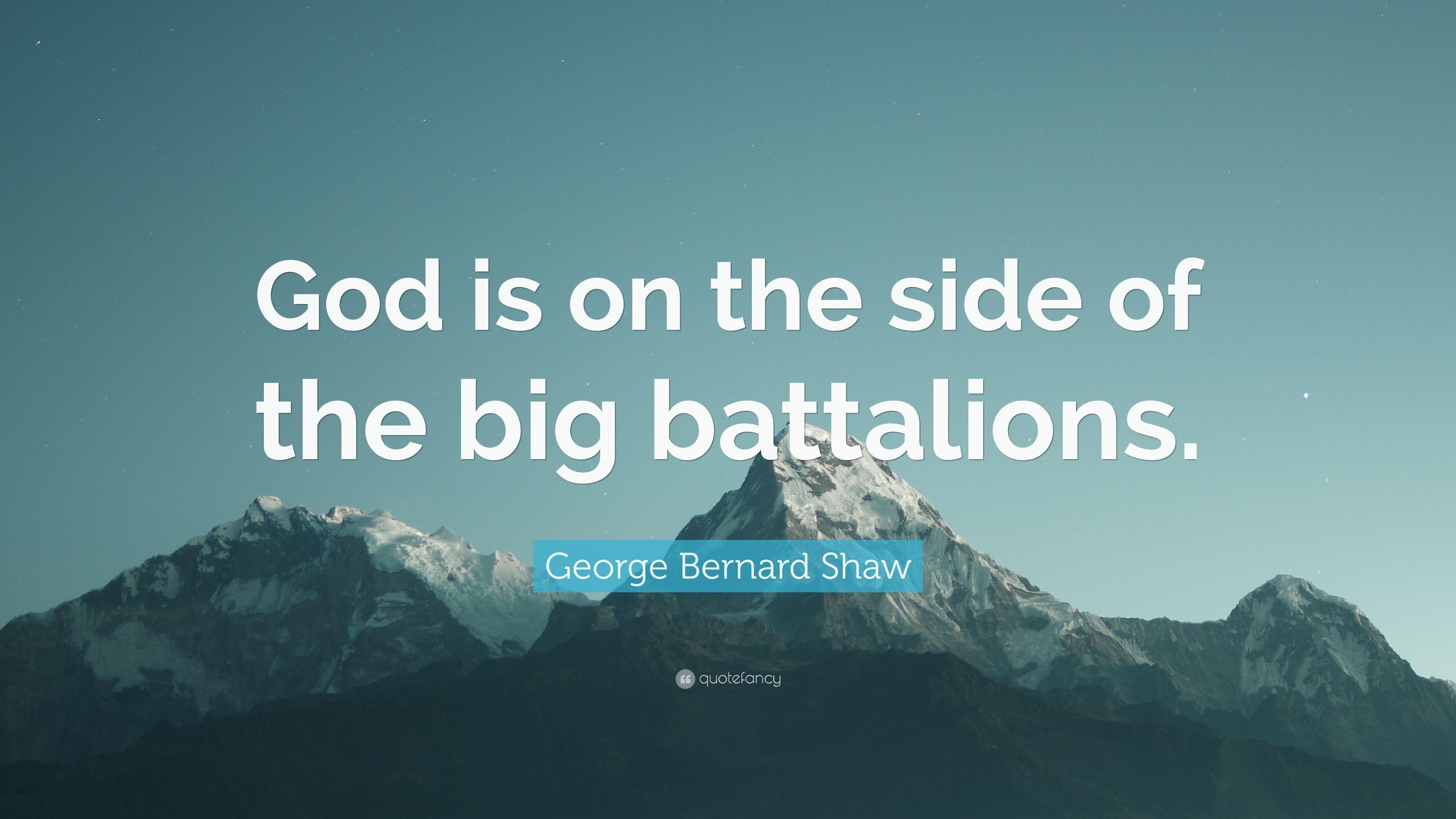 George Bernard Shaw Quote: “God is on the side of the big battalions