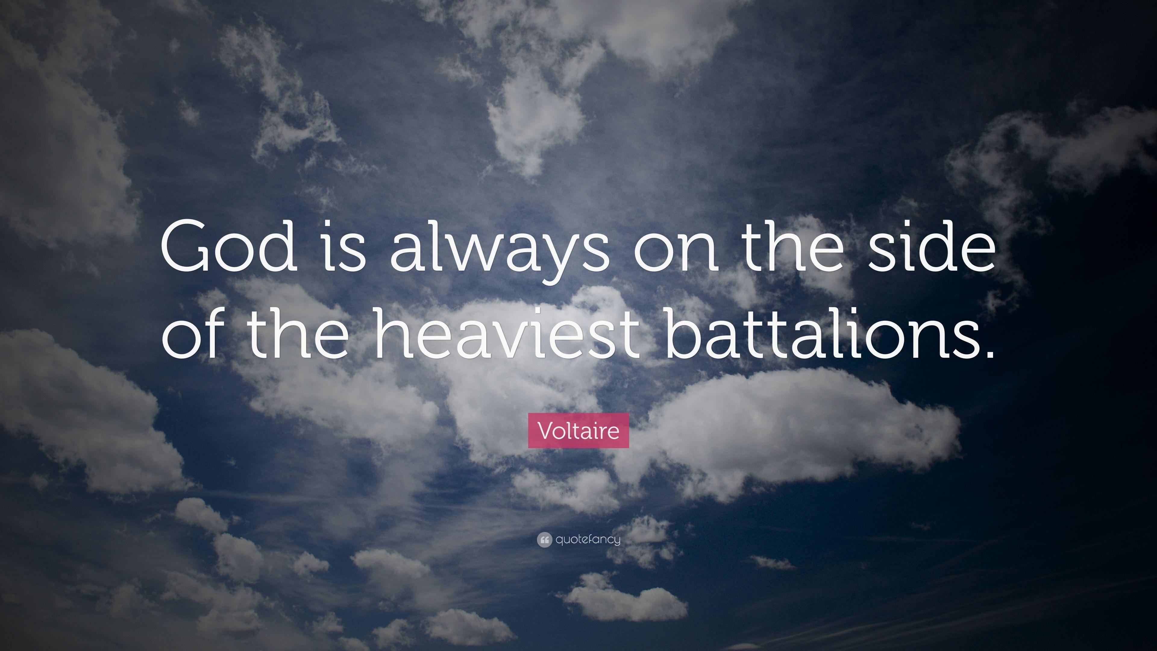 Voltaire Quote: “God is always on the side of the heaviest