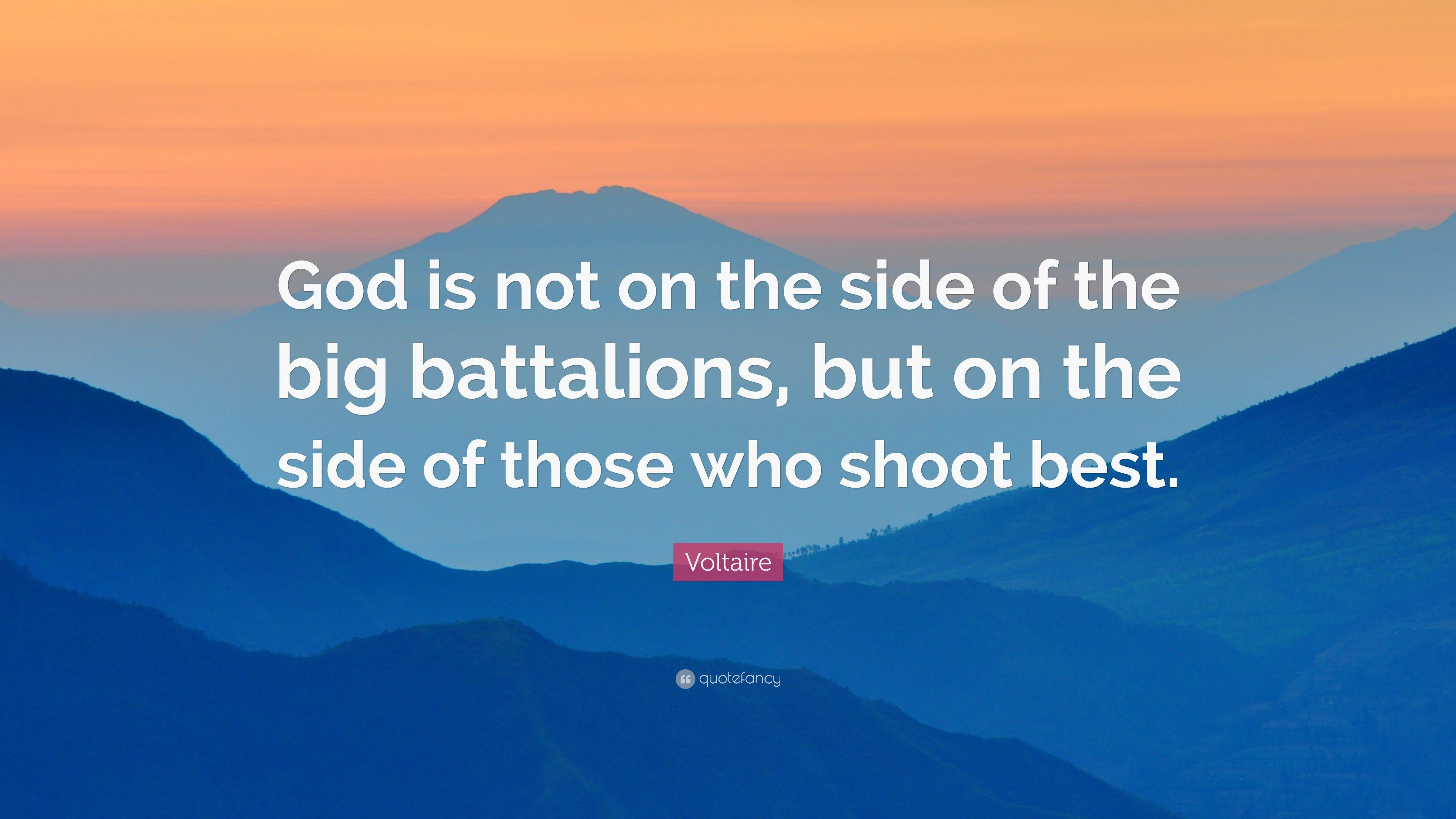 Voltaire Quote: “God is not on the side of the big battalions, but