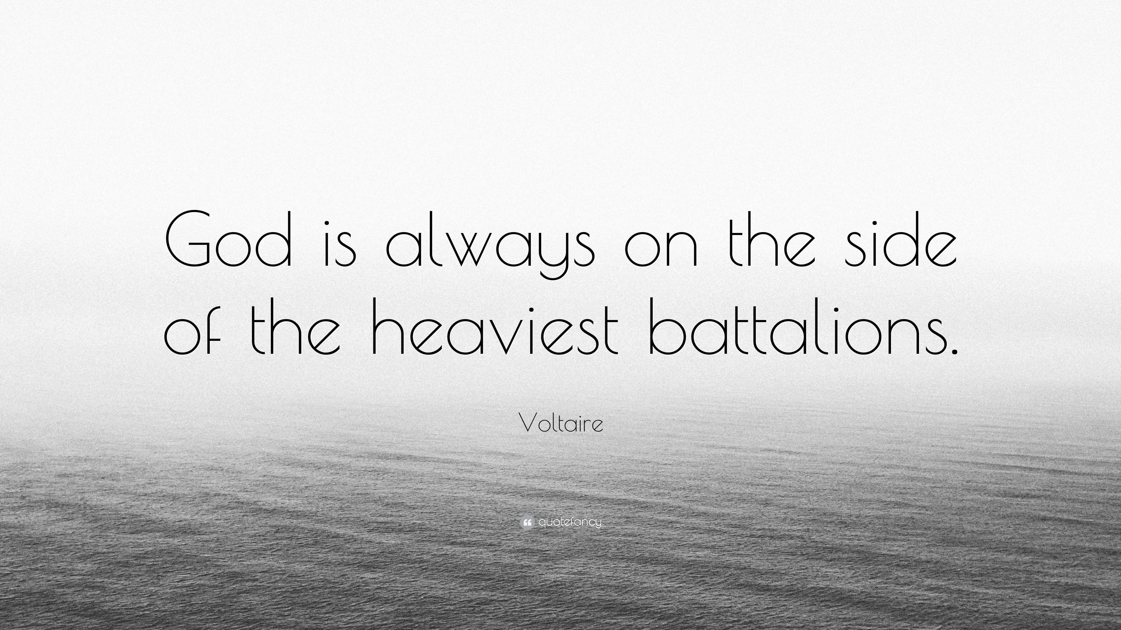 Voltaire Quote: “God is always on the side of the heaviest