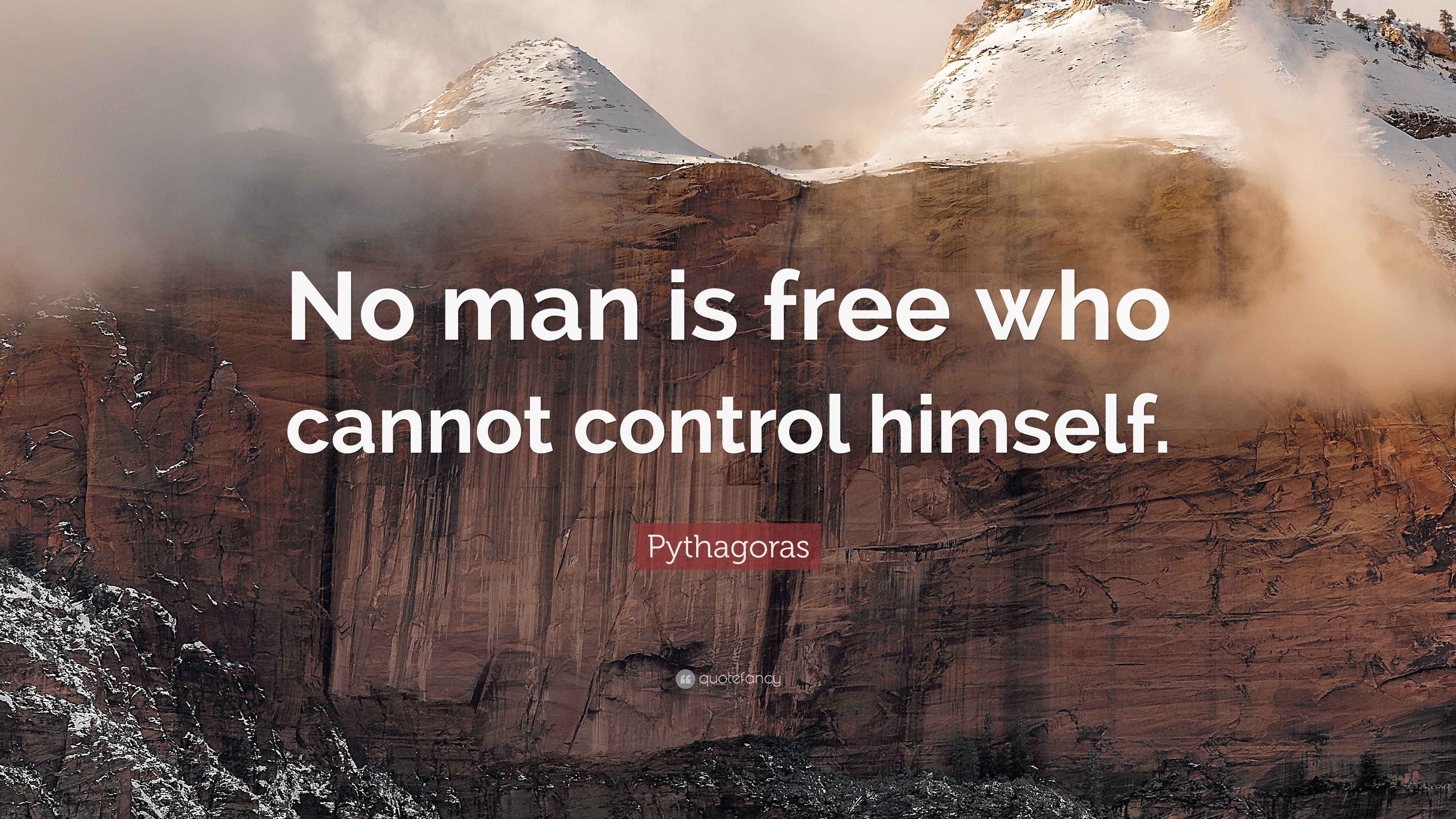 Pythagoras Quote: “No man is free who cannot control himself.” 10