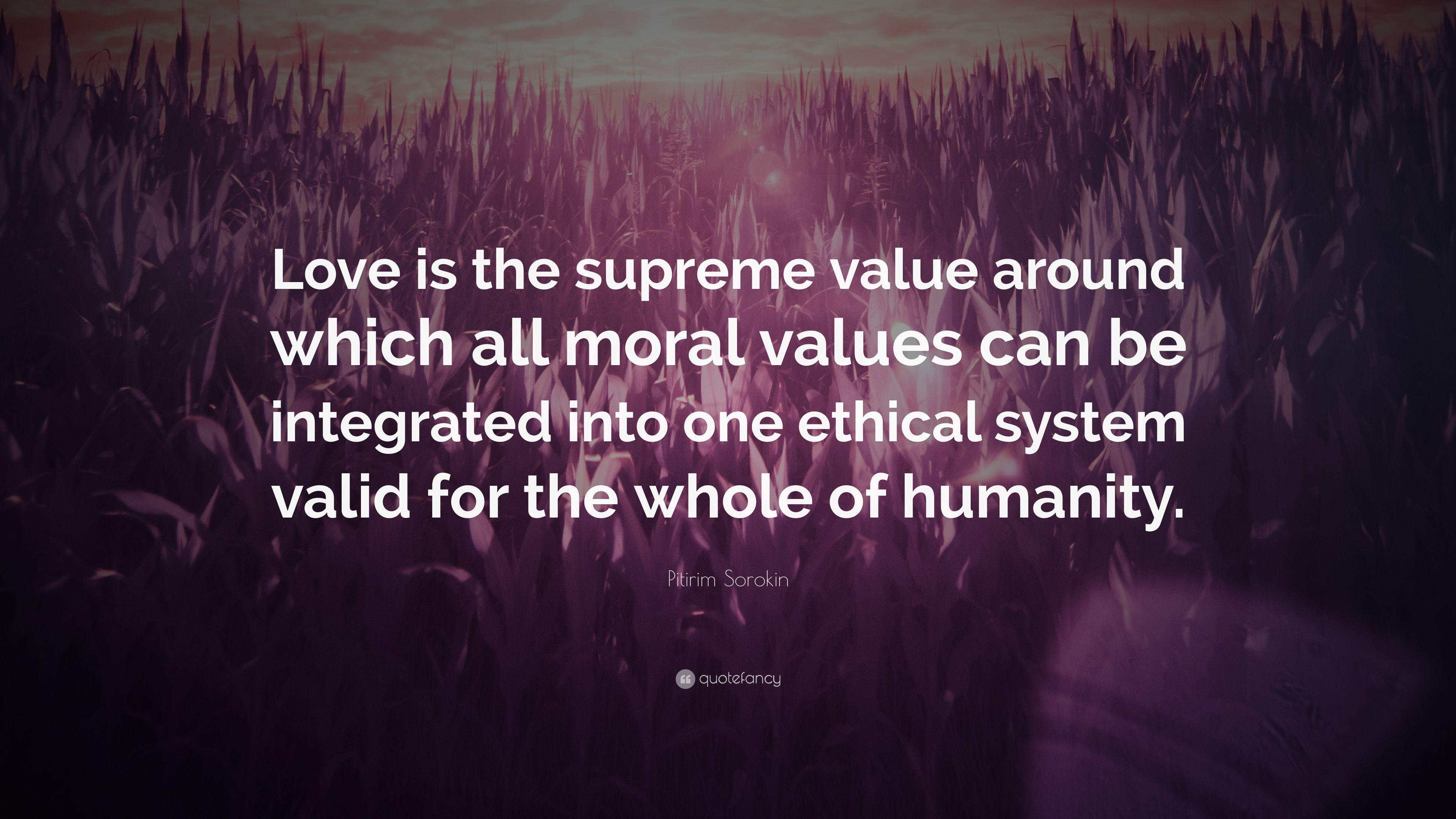 Pitirim Sorokin Quote: “Love is the supreme value around which all