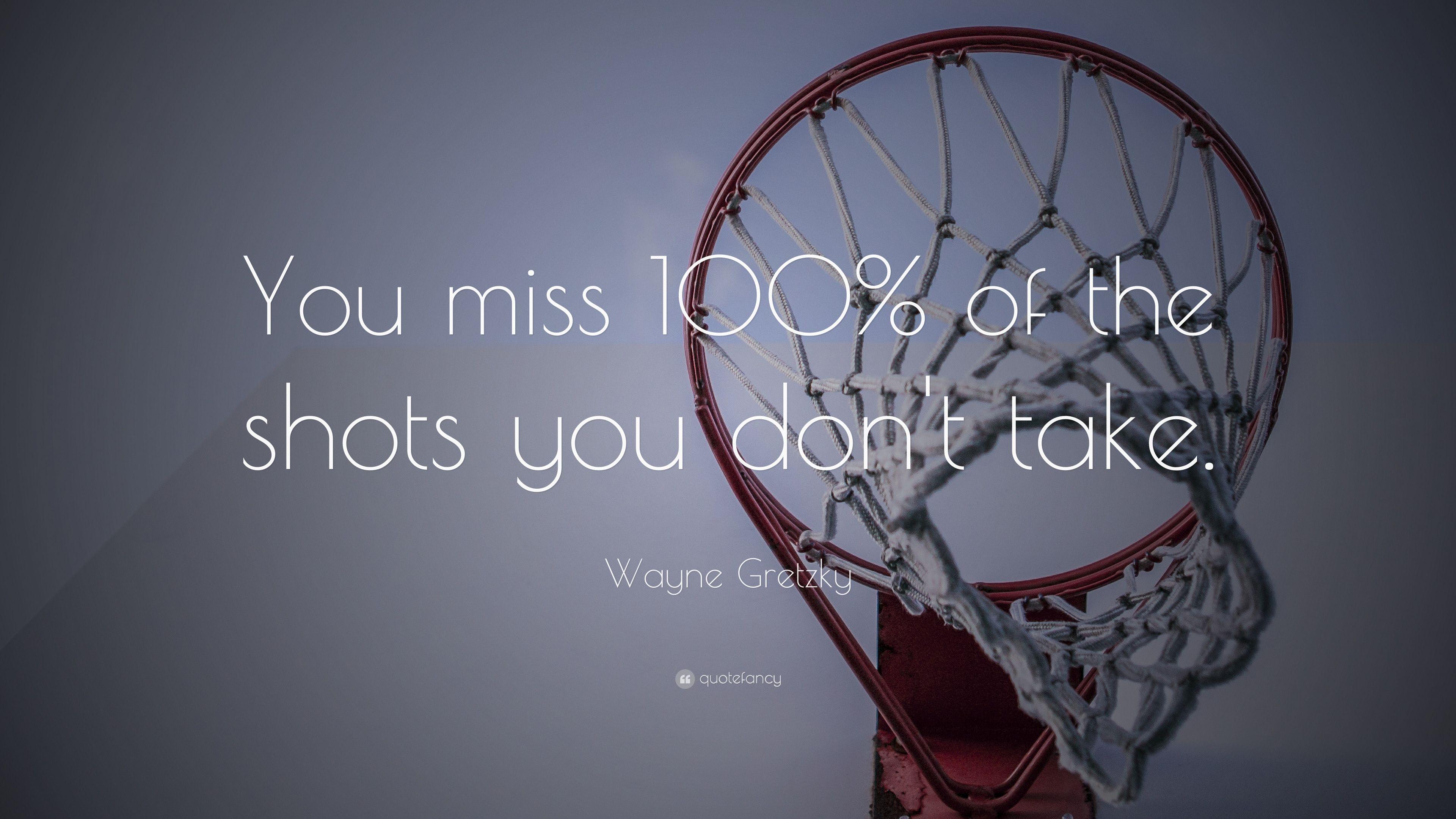 Wayne Gretzky Quote: “You miss 100% of the shots you don't take