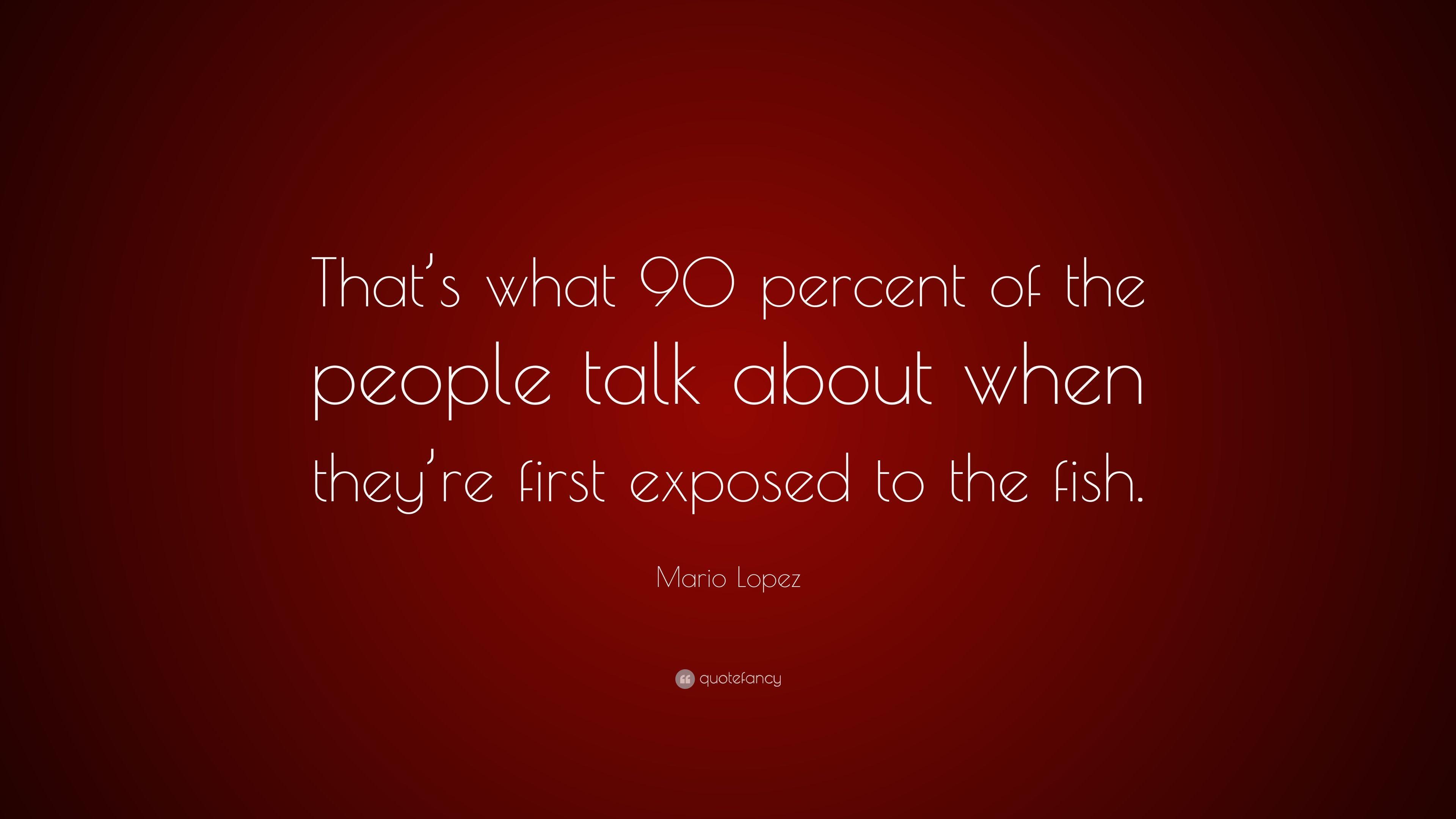 Mario Lopez Quote: “That's what 90 percent of the people talk about