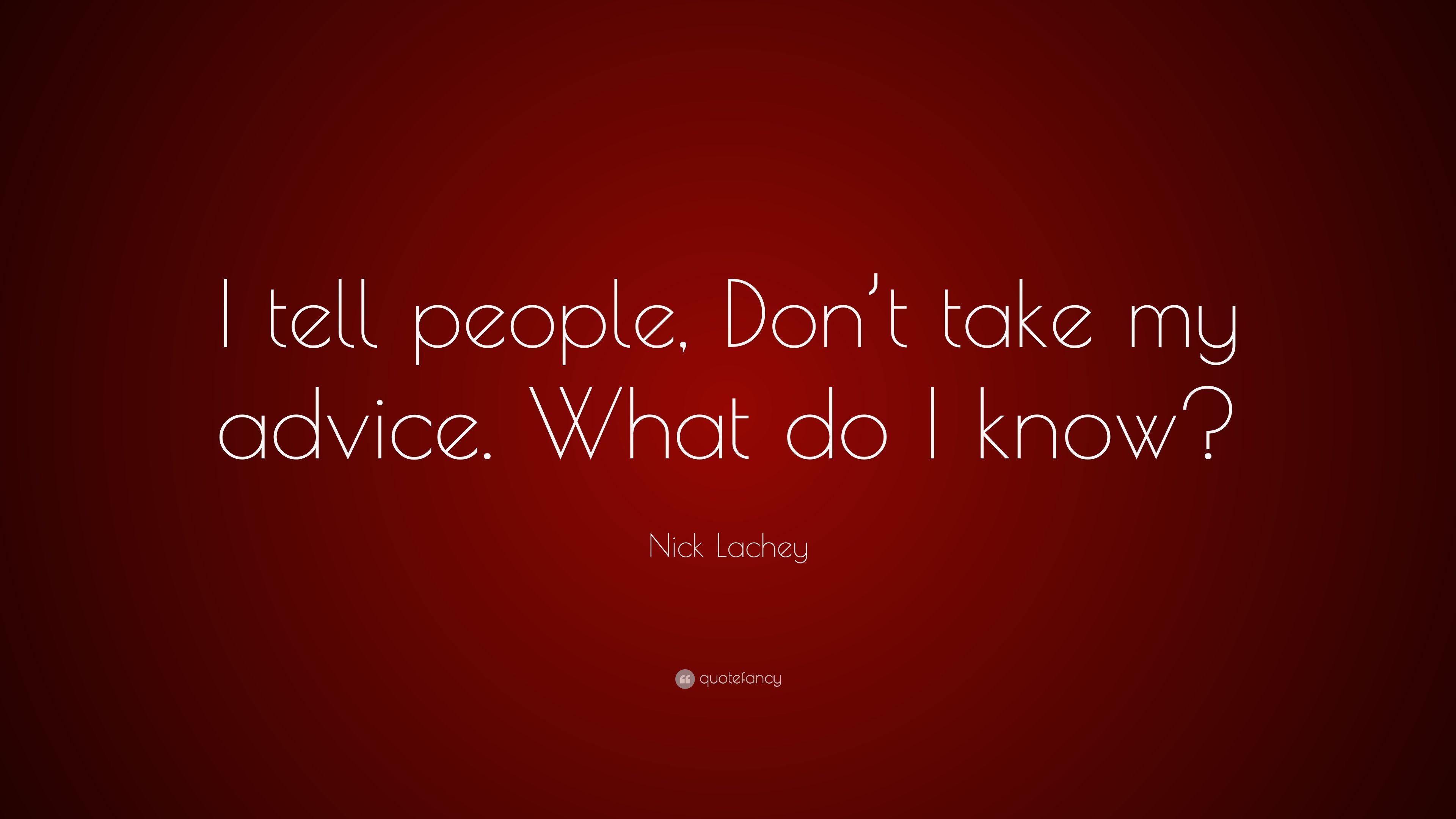 Nick Lachey Quote: “I tell people, Don't take my advice. What do I