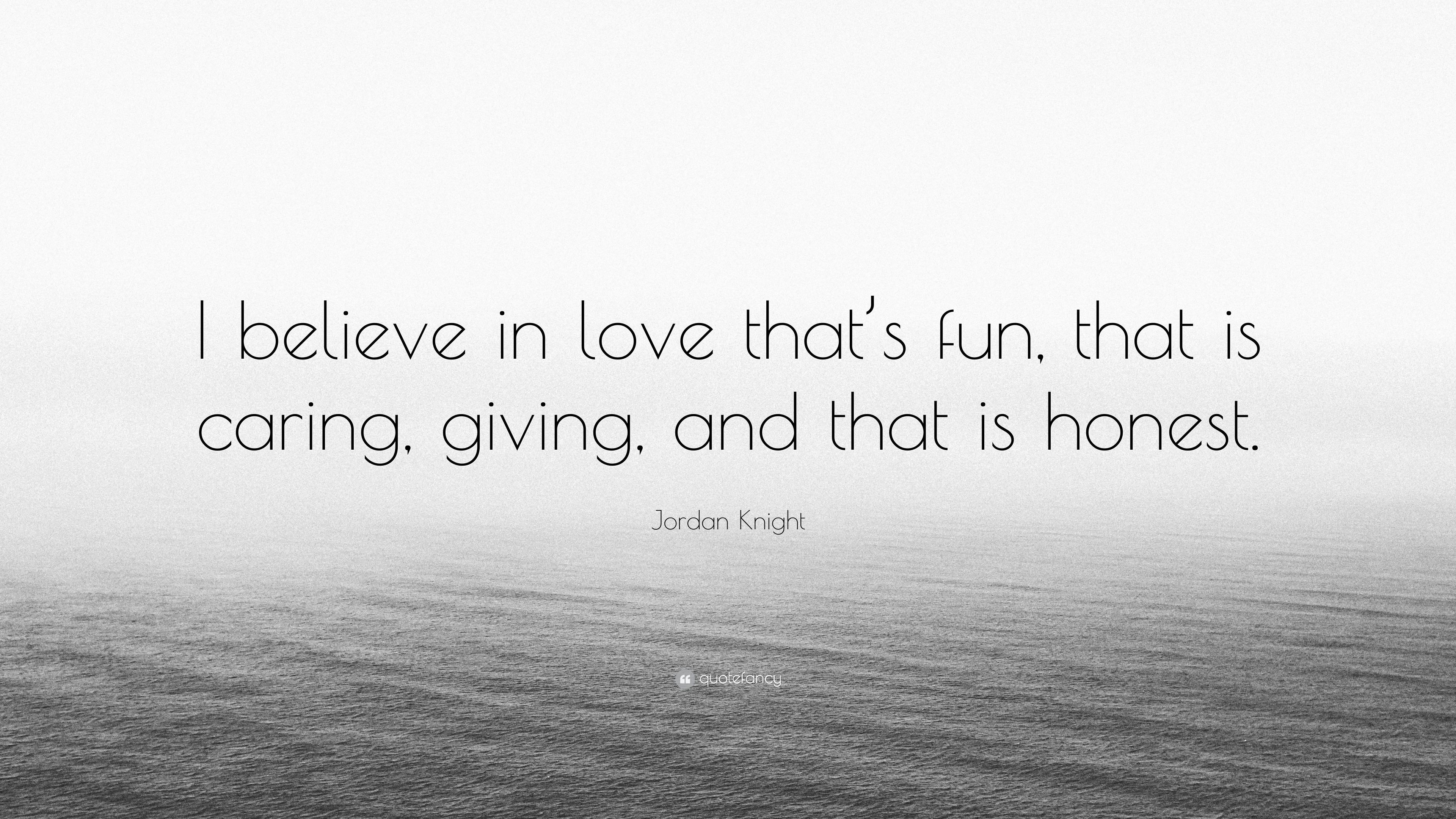 Jordan Knight Quote: “I believe in love that's fun, that is caring