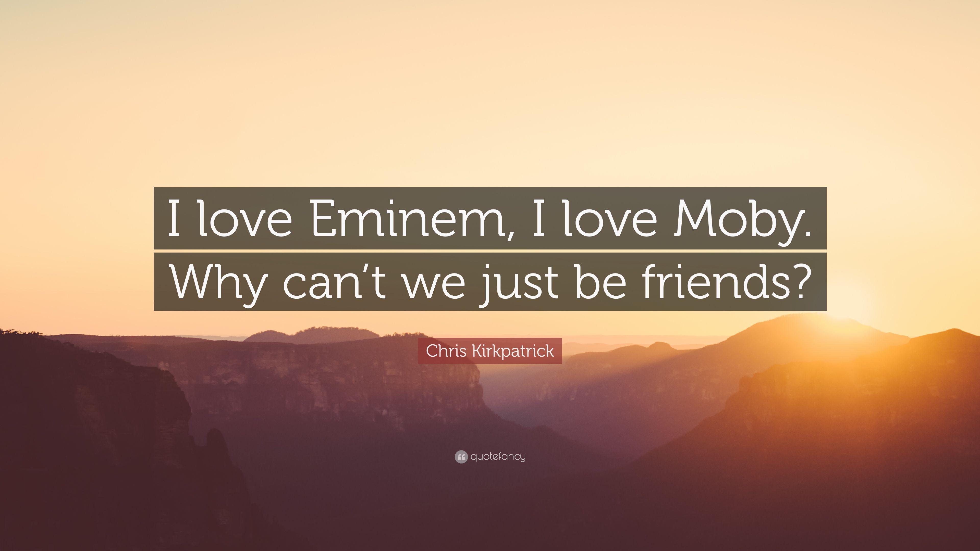 Chris Kirkpatrick Quote: “I love Eminem, I love Moby. Why can't we