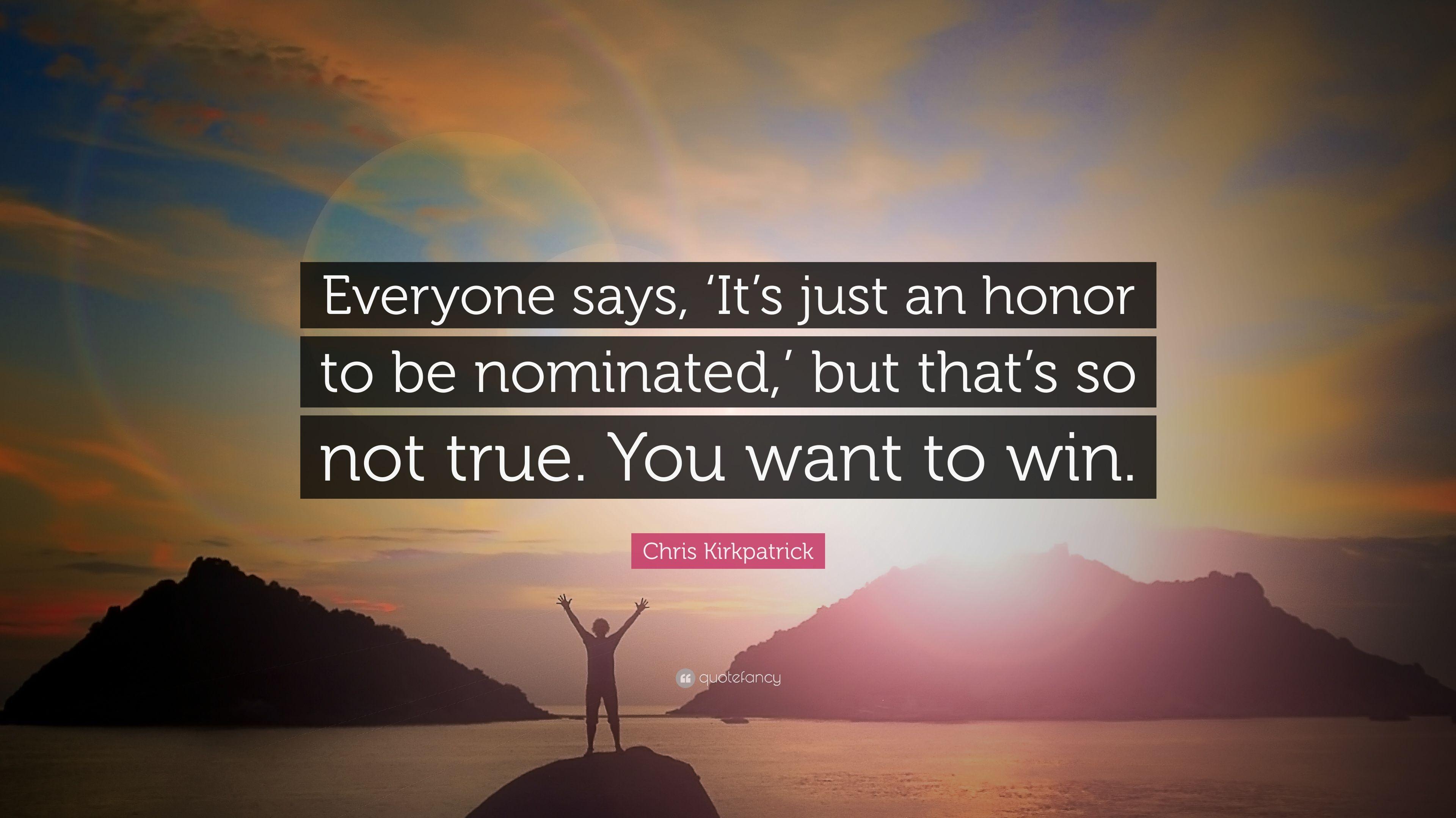 Chris Kirkpatrick Quote: “Everyone says, 'It's just an honor to be