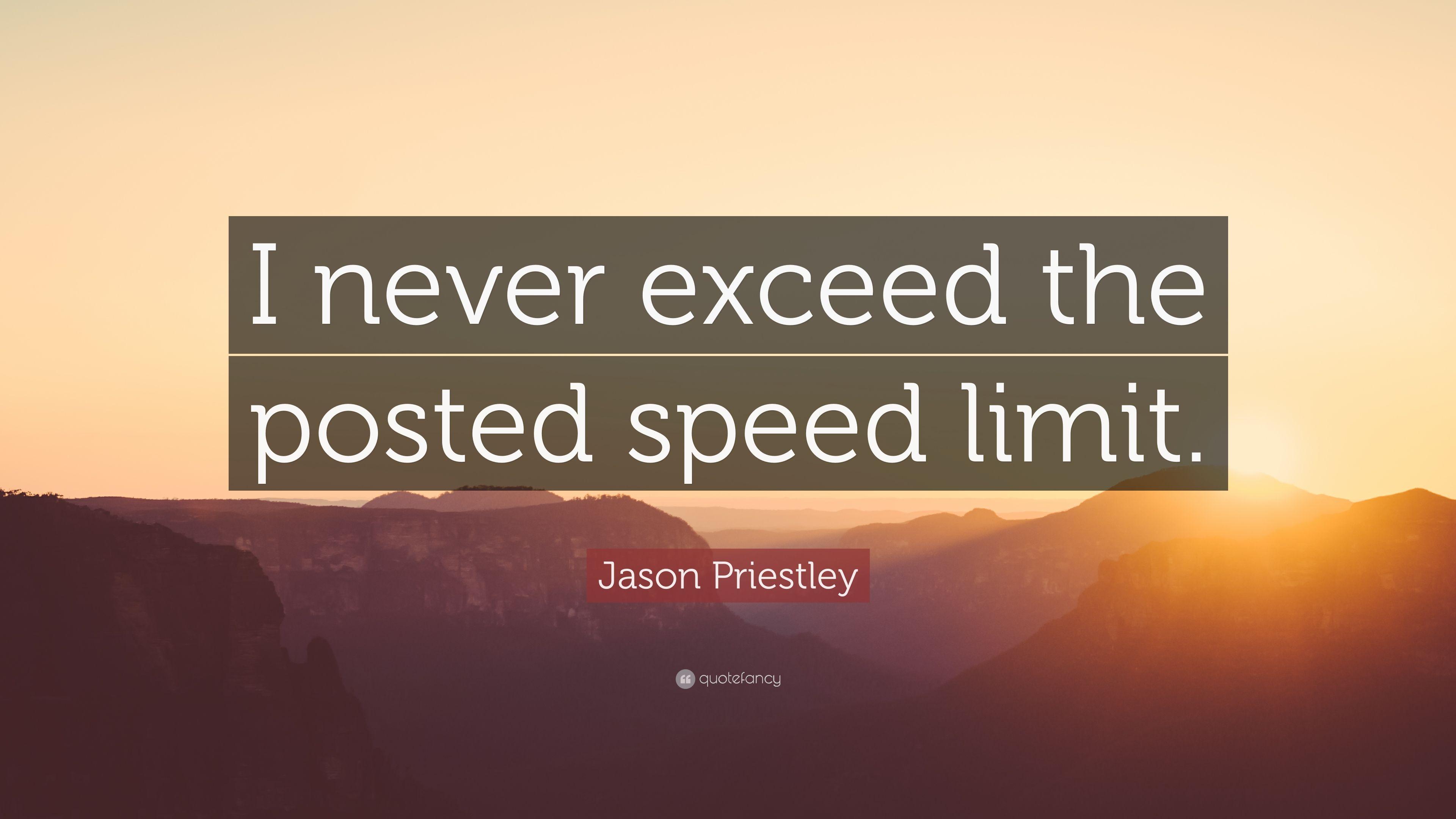 Jason Priestley Quote: “I never exceed the posted speed limit.” 7