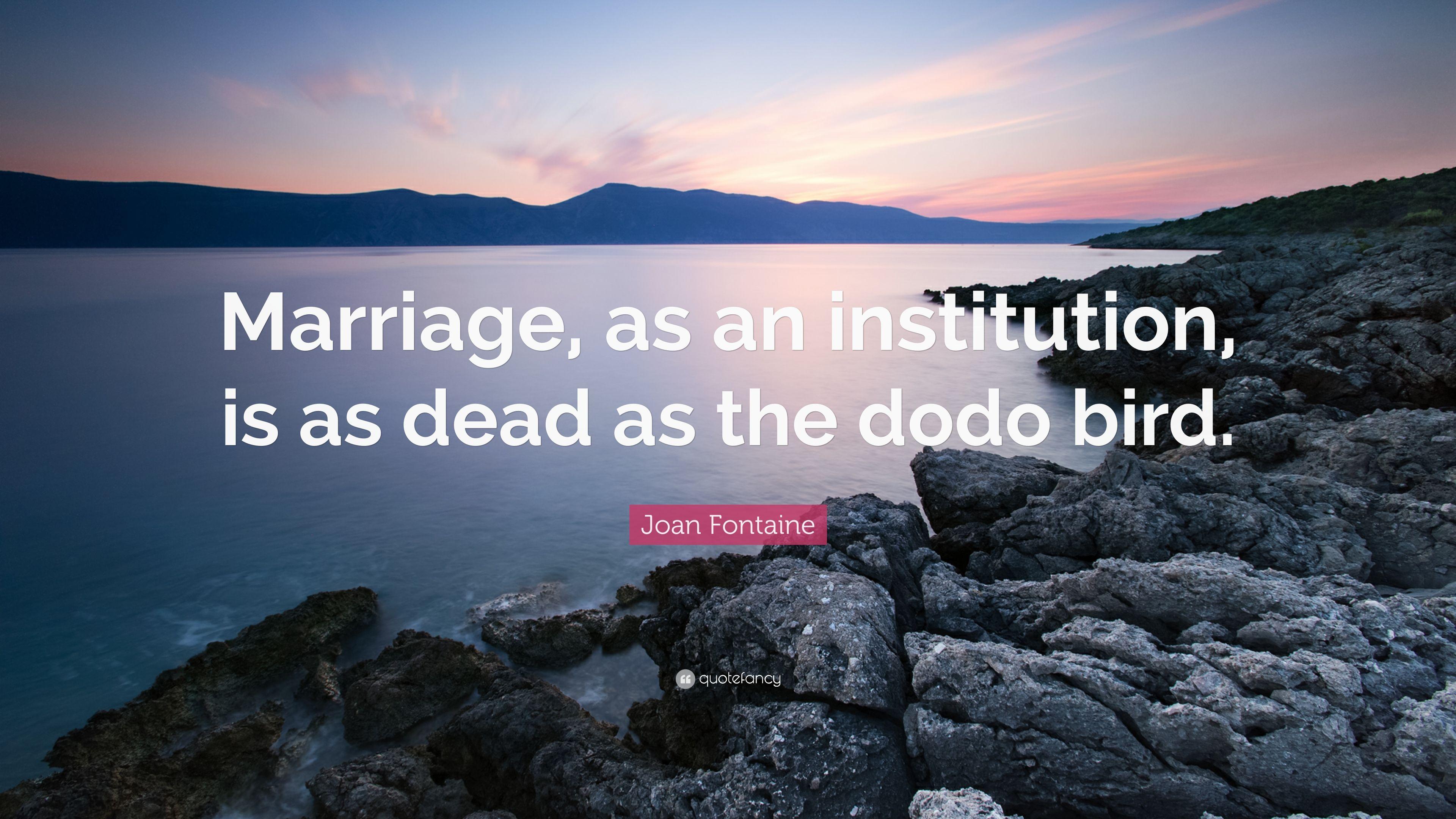 Joan Fontaine Quote: “Marriage, as an institution, is as dead as