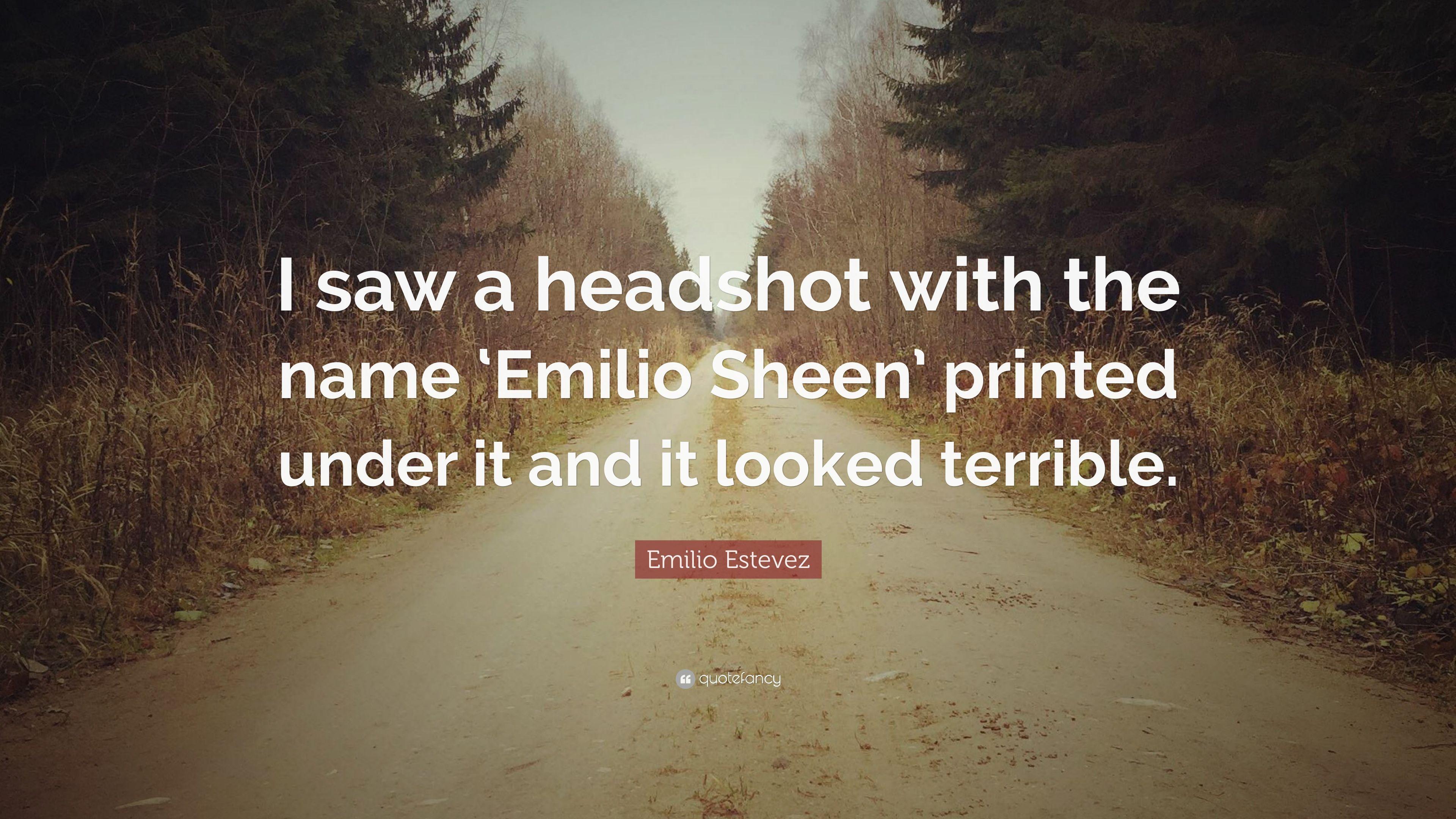 Emilio Estevez Quote: “I saw a headshot with the name 'Emilio Sheen