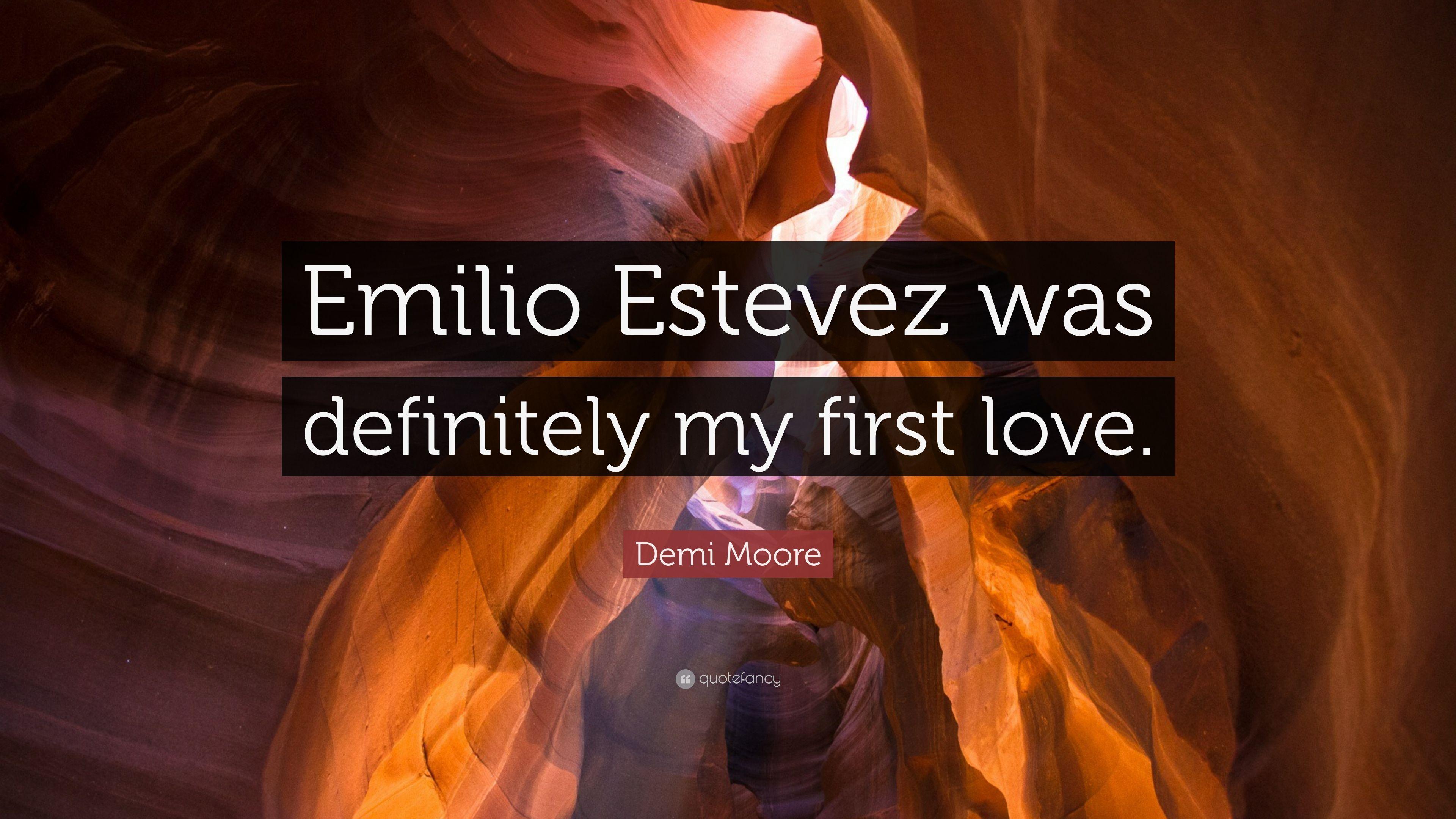 Demi Moore Quote: “Emilio Estevez was definitely my first love.” 7