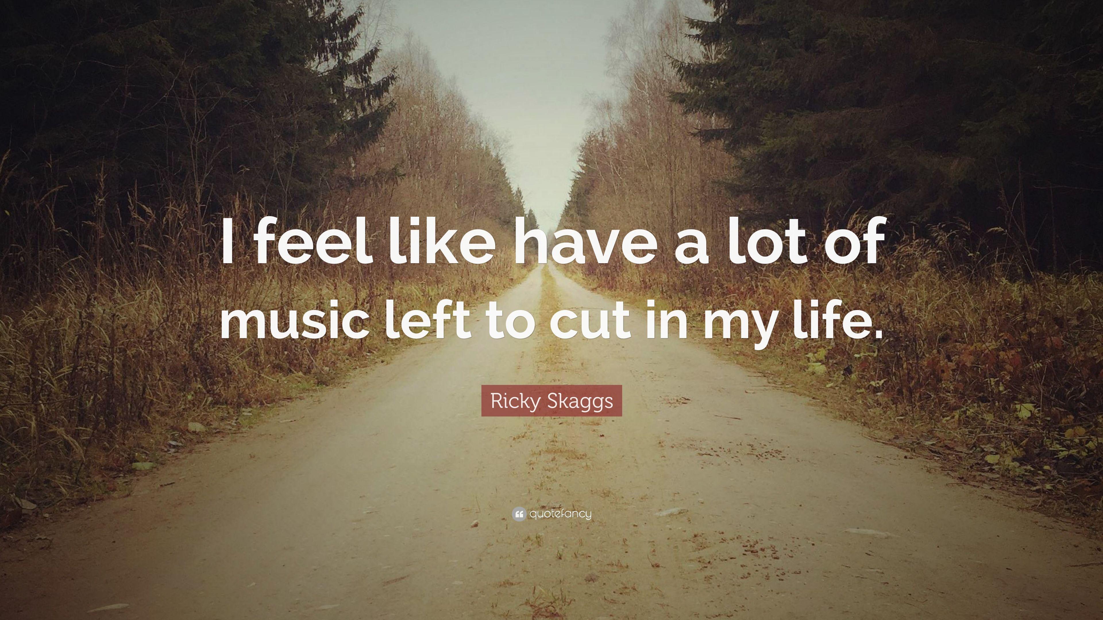 Ricky Skaggs Quote: “I feel like have a lot of music left to cut