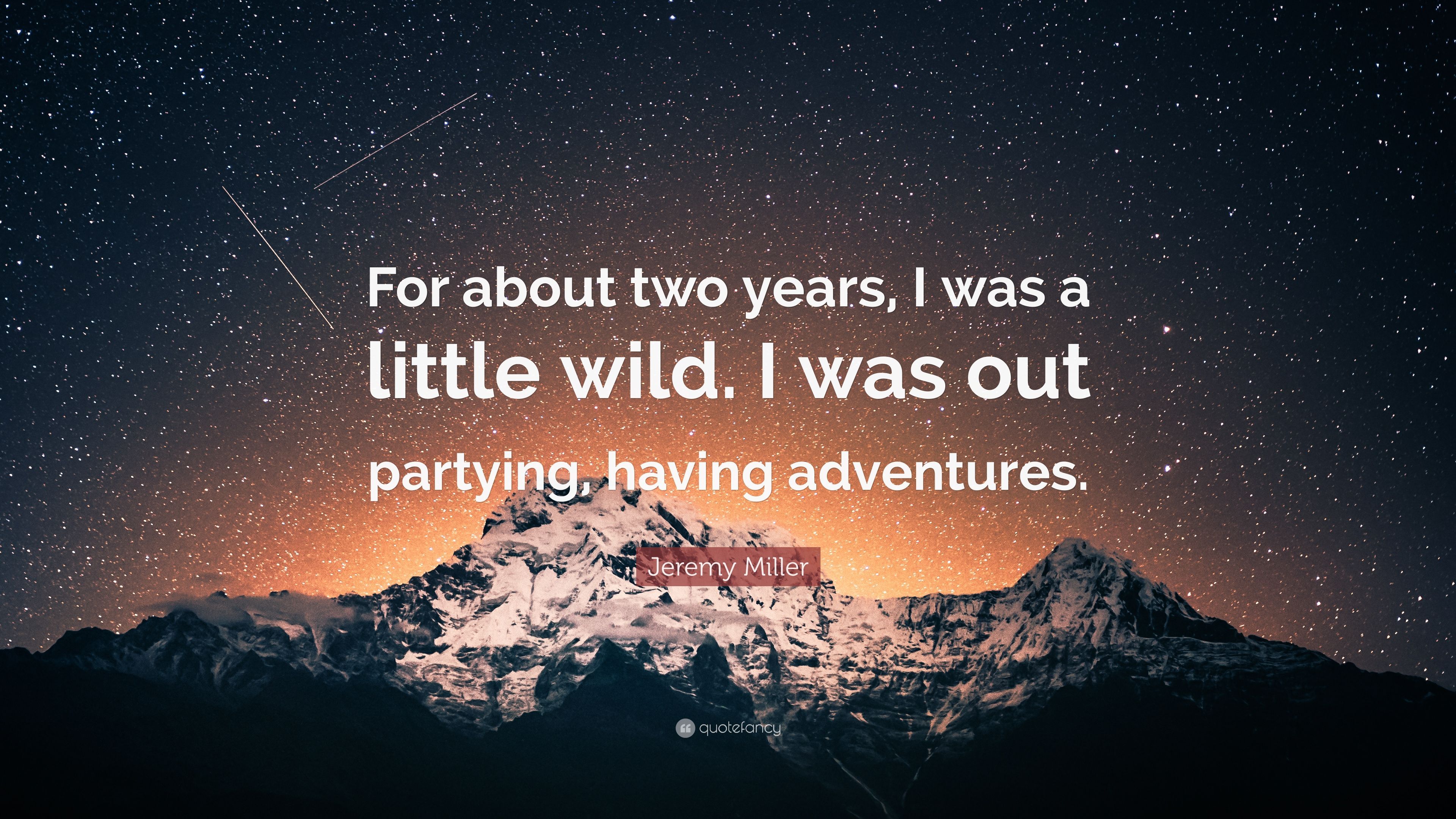 Jeremy Miller Quote: “For about two years, I was a little wild. I