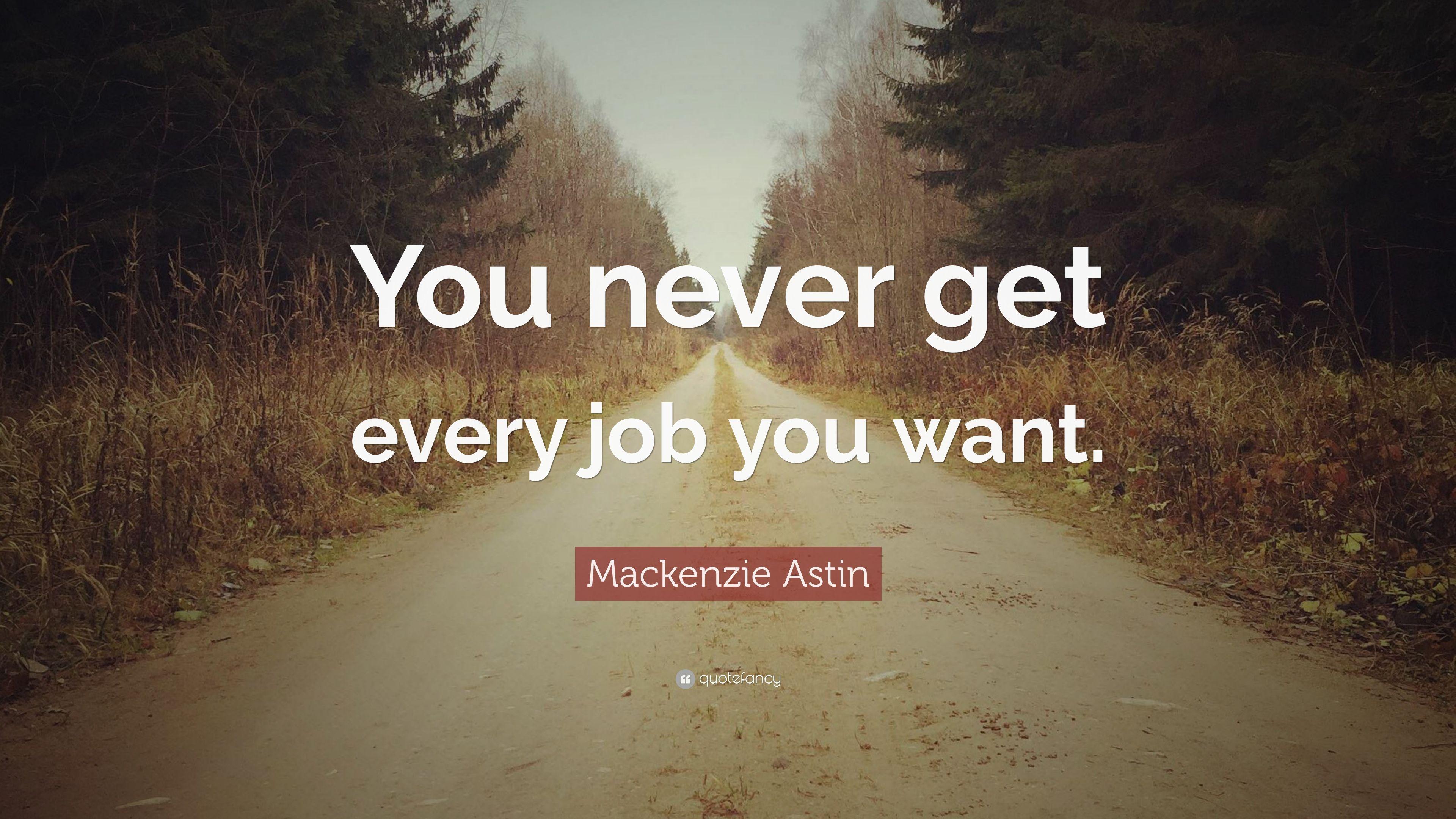 Mackenzie Astin Quote: “You never get every job you want.” 7