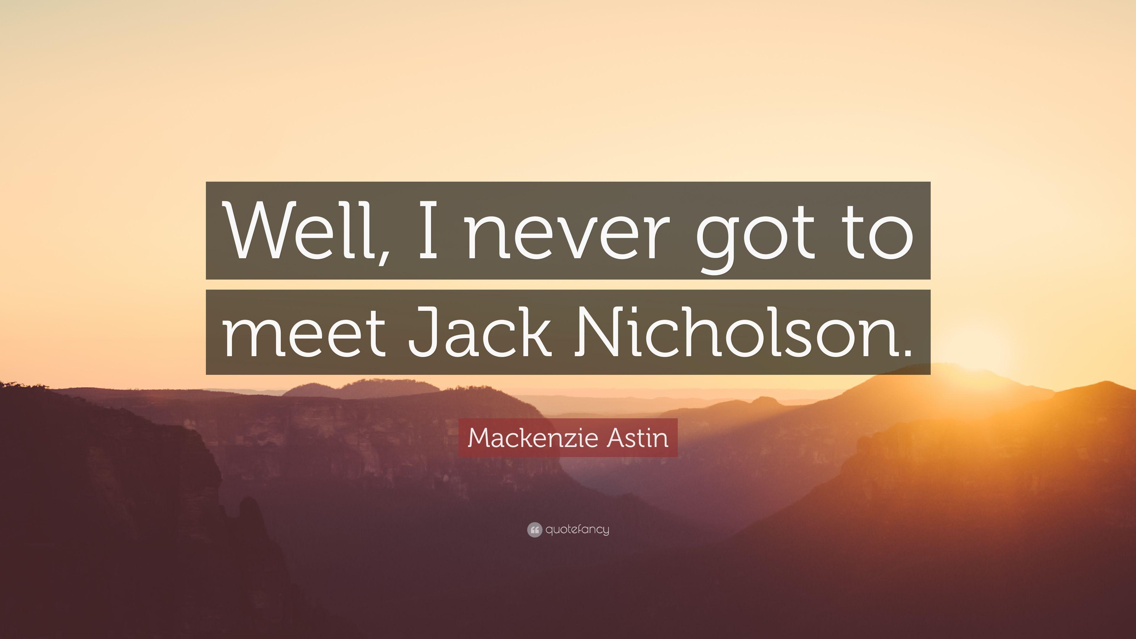 Mackenzie Astin Quote: “Well, I never got to meet Jack Nicholson