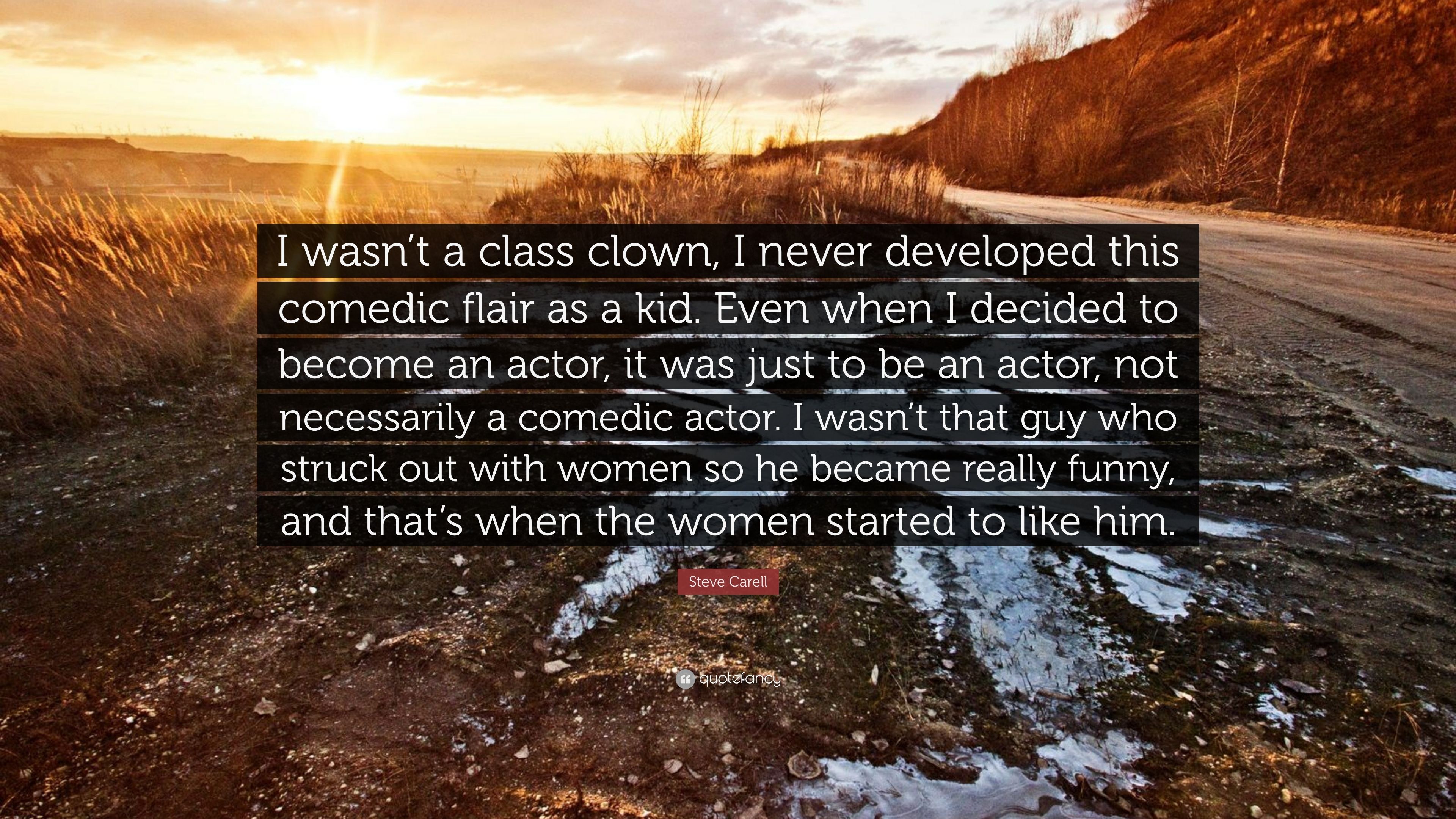 Steve Carell Quote: “I wasn't a class clown, I never developed this