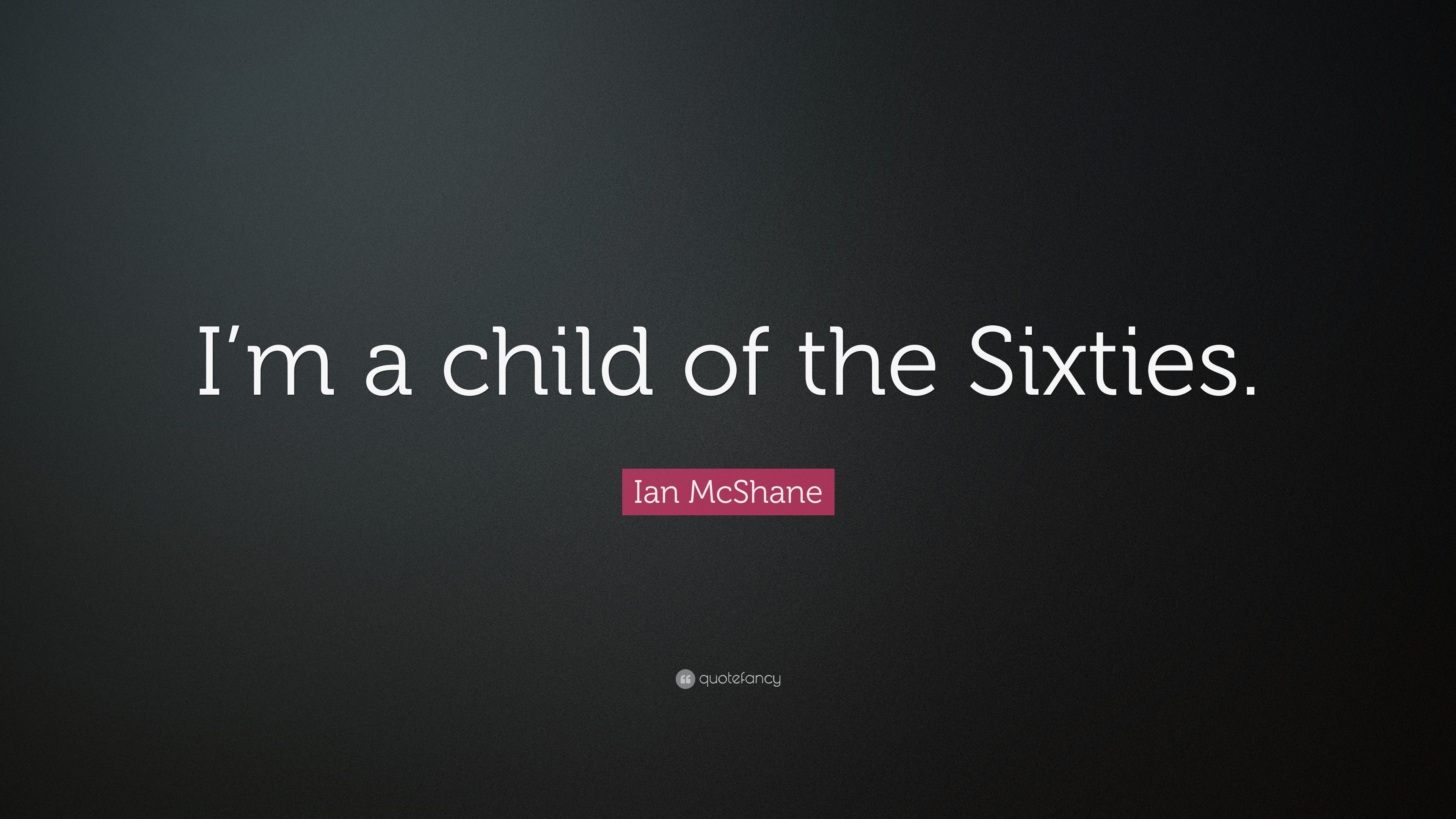 Ian McShane Quote: “I'm a child of the Sixties.” 7 wallpaper