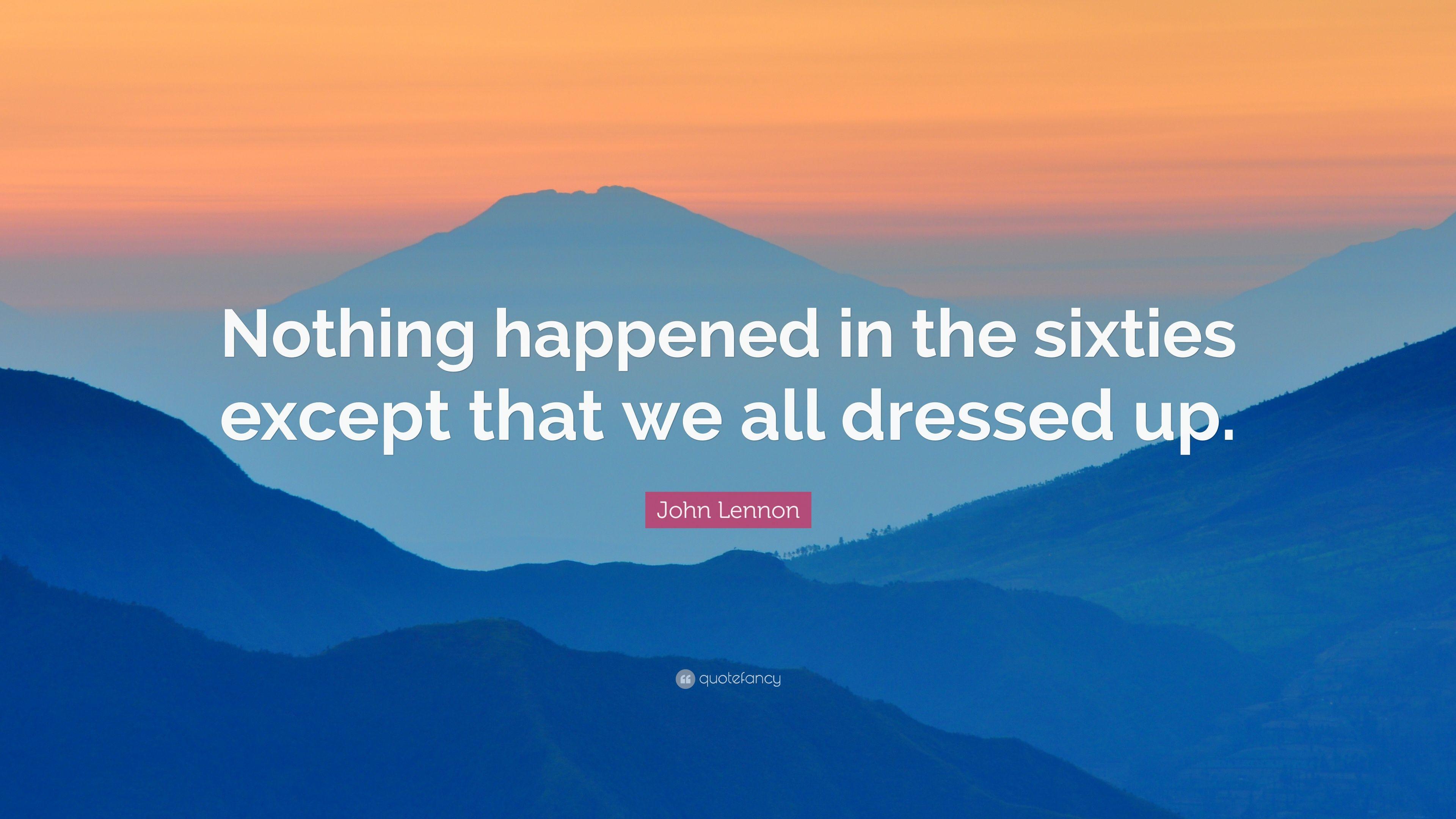 John Lennon Quote: “Nothing happened in the sixties except that we