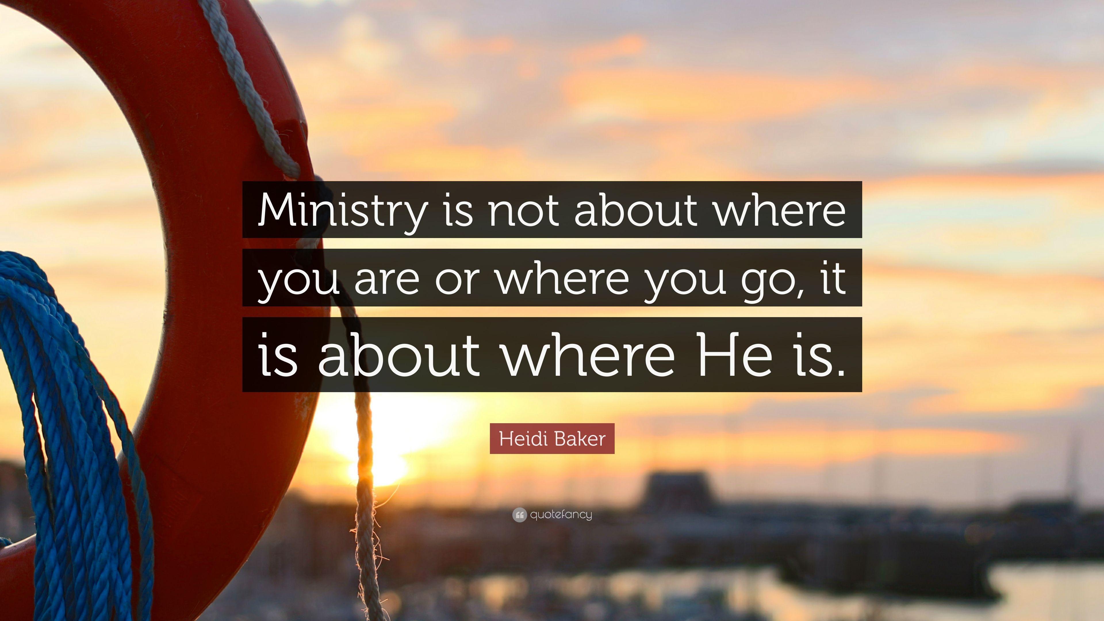 Heidi Baker Quote: "Ministry is not about where you are or where you 