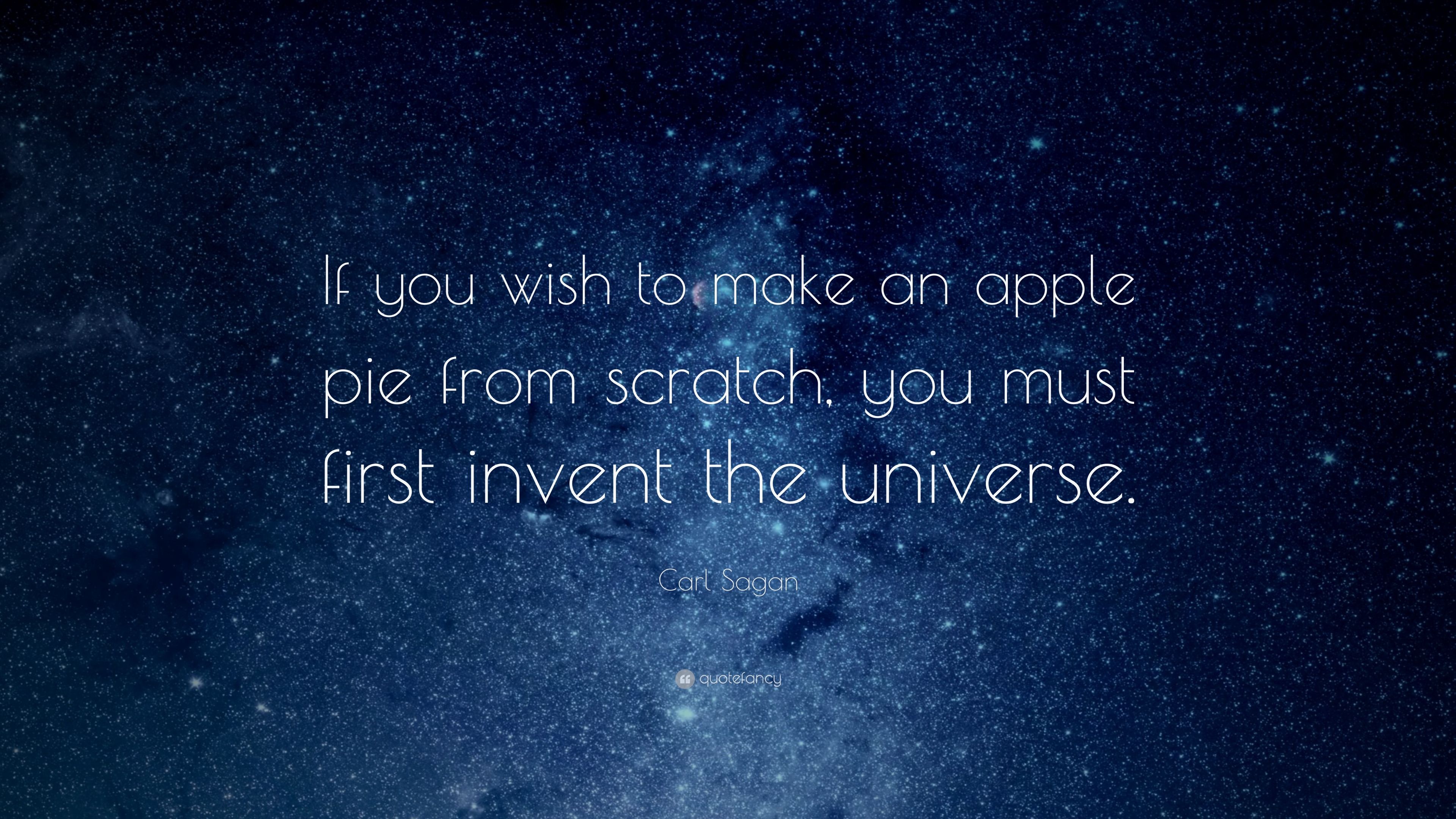 Carl Sagan Quote: “If you wish to make an apple pie from scratch