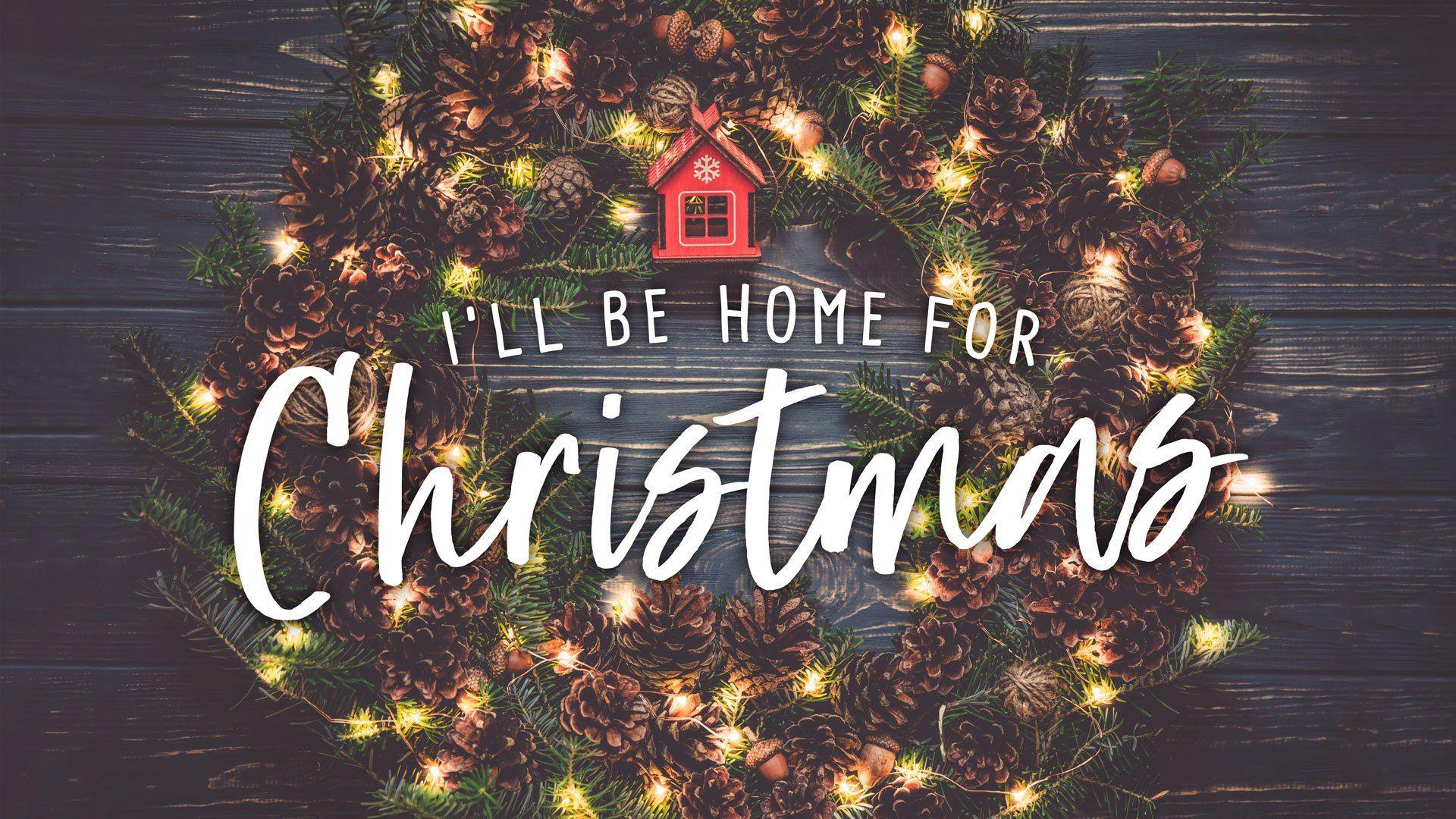 I'll Be Home For Christmas Wallpapers Wallpaper Cave