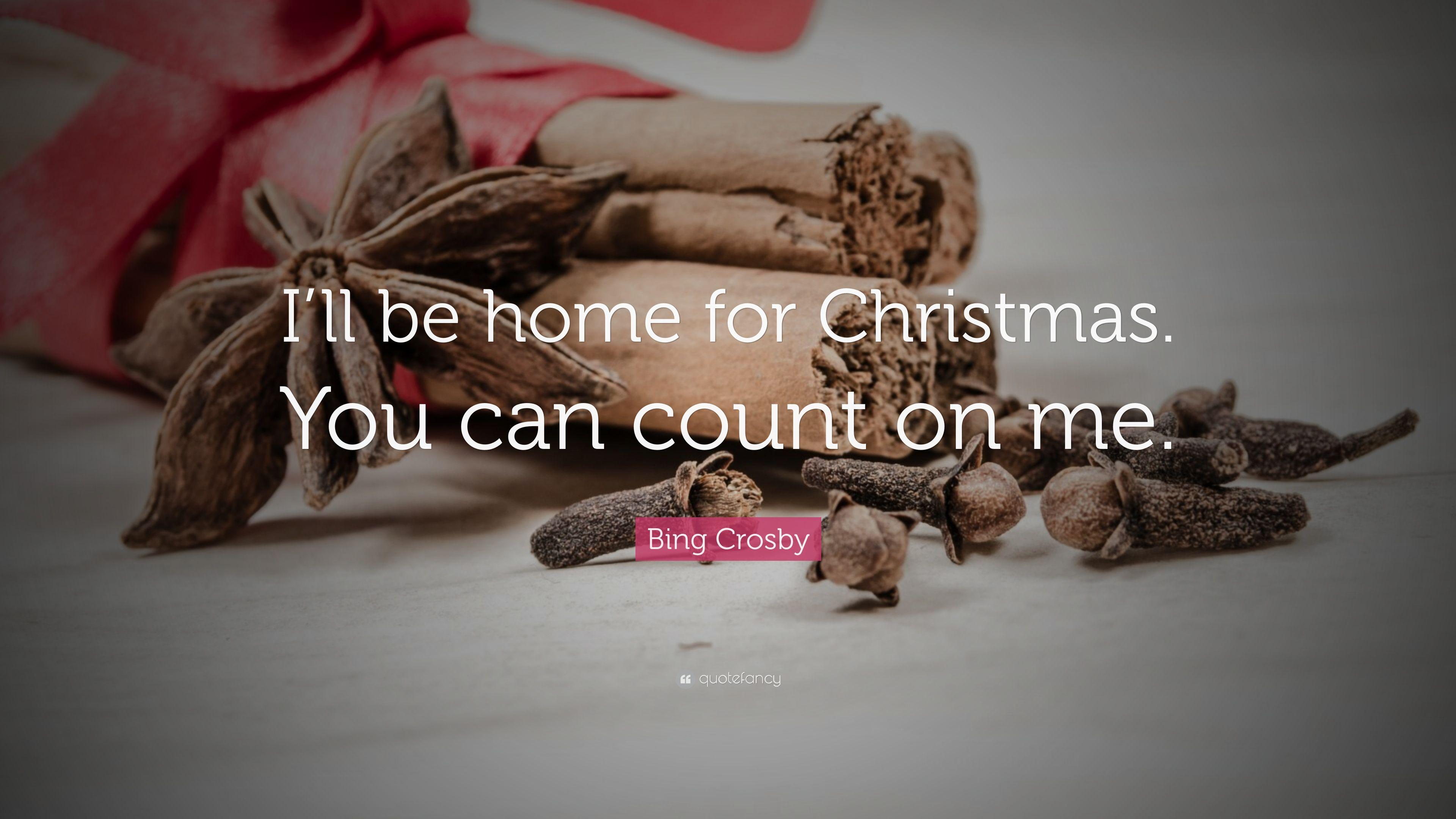 Bing Crosby Quote: “I'll be home for Christmas. You can count on me