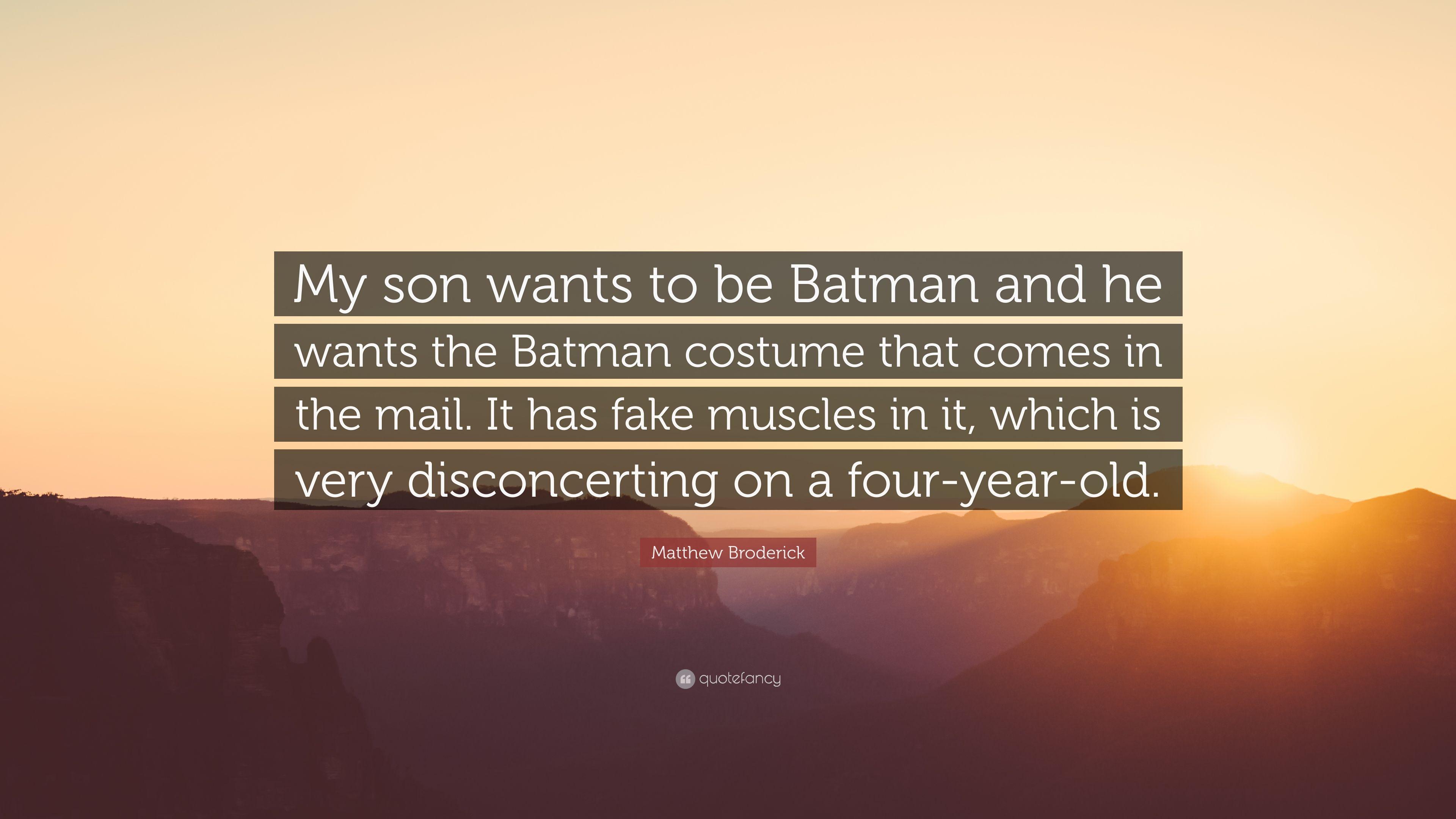 Matthew Broderick Quote: “My son wants to be Batman and he wants