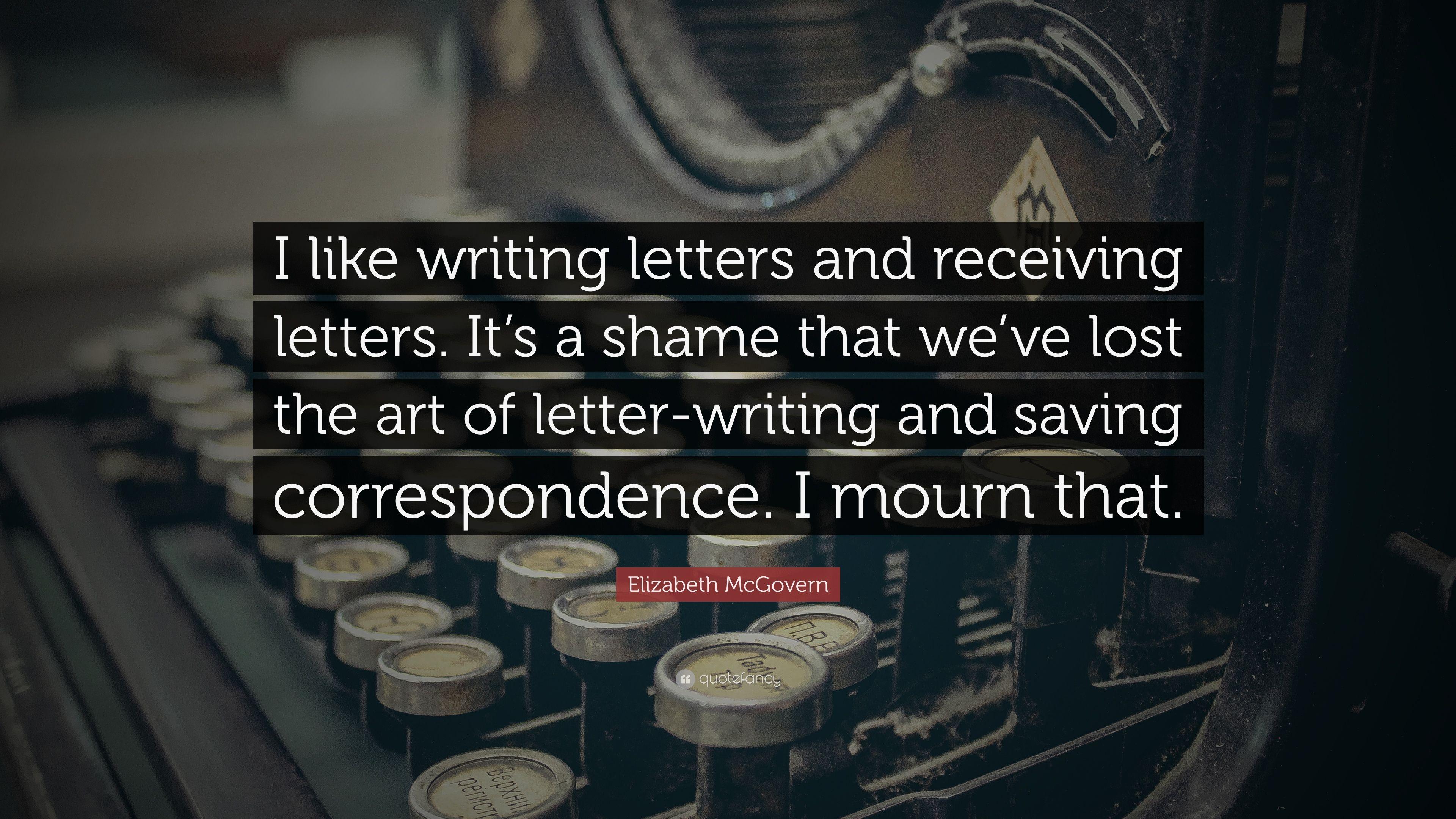 Elizabeth McGovern Quote: “I like writing letters and receiving