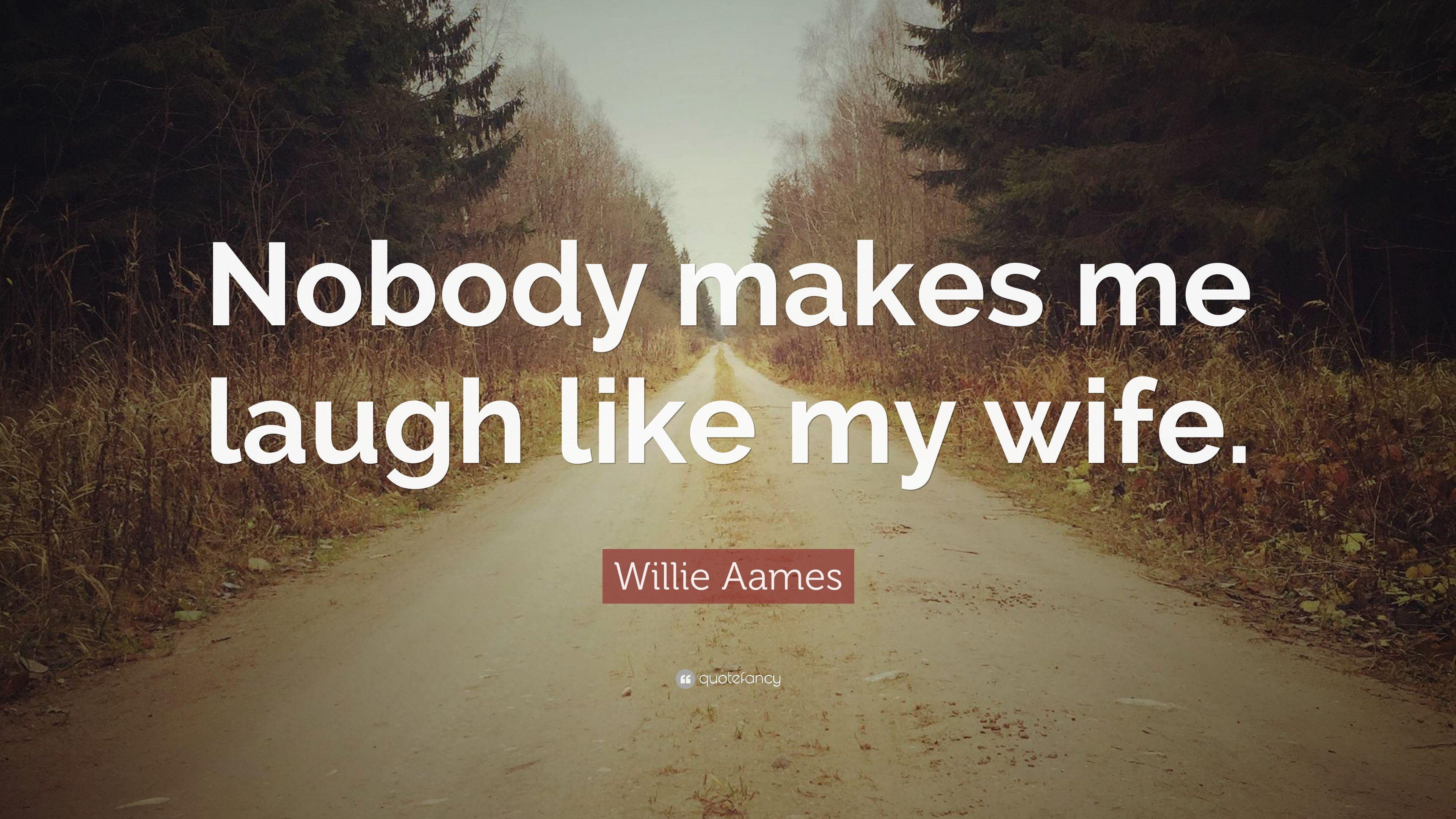 Willie Aames Quote: “Nobody makes me laugh like my wife.” 7