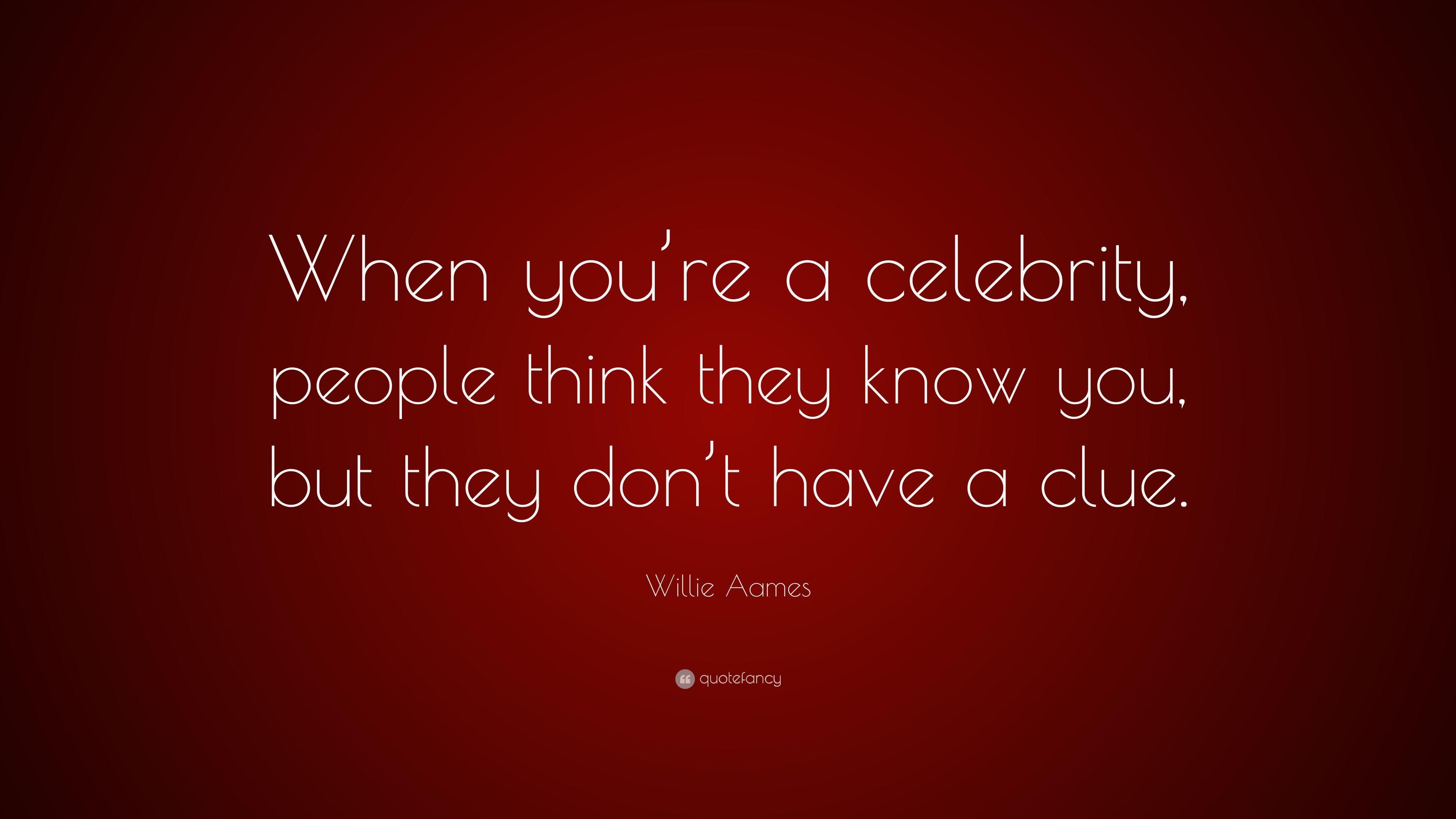 Willie Aames Quote: “When you're a celebrity, people think they know