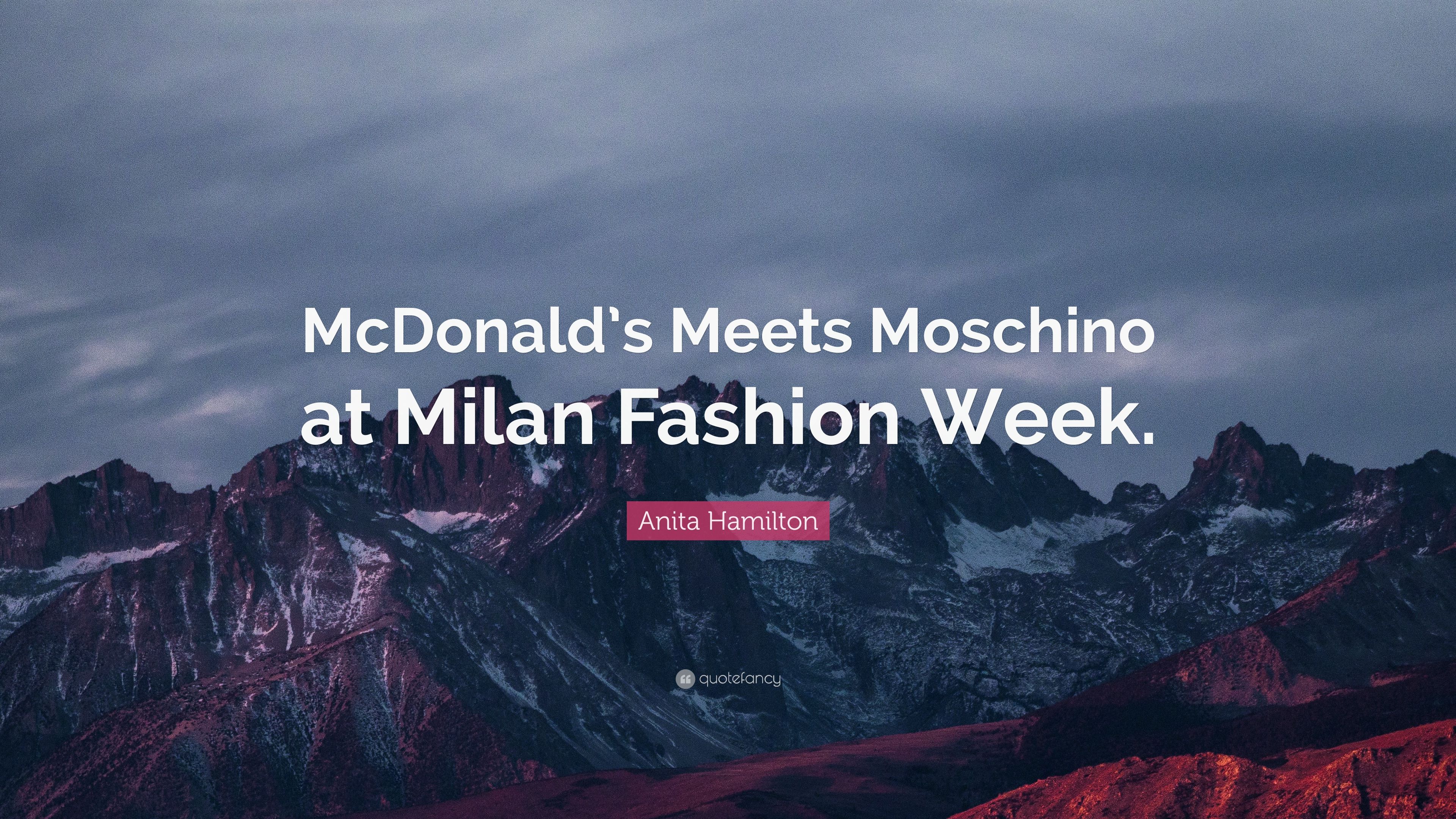 Anita Hamilton Quote: “McDonald's Meets Moschino at Milan Fashion