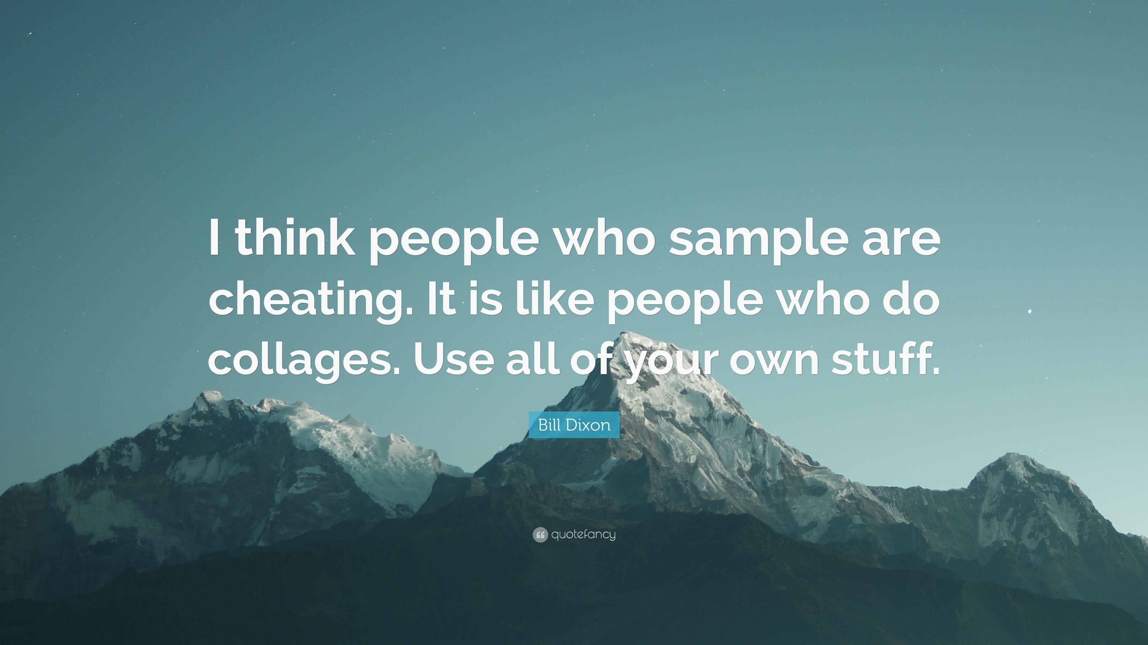 Bill Dixon Quote: “I think people who sample are cheating. It is