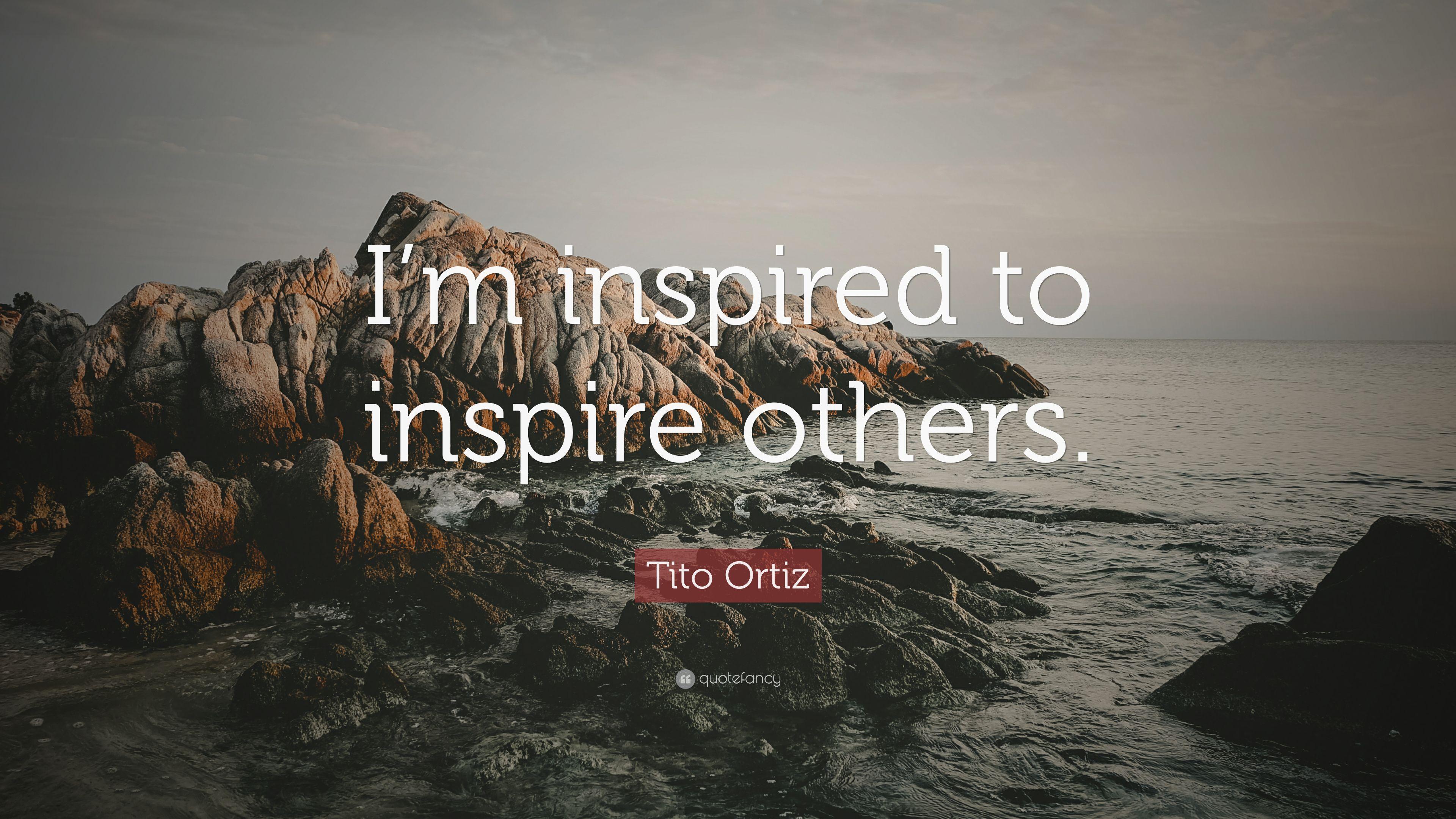 Tito Ortiz Quote: “I'm inspired to inspire others.” 9 wallpaper