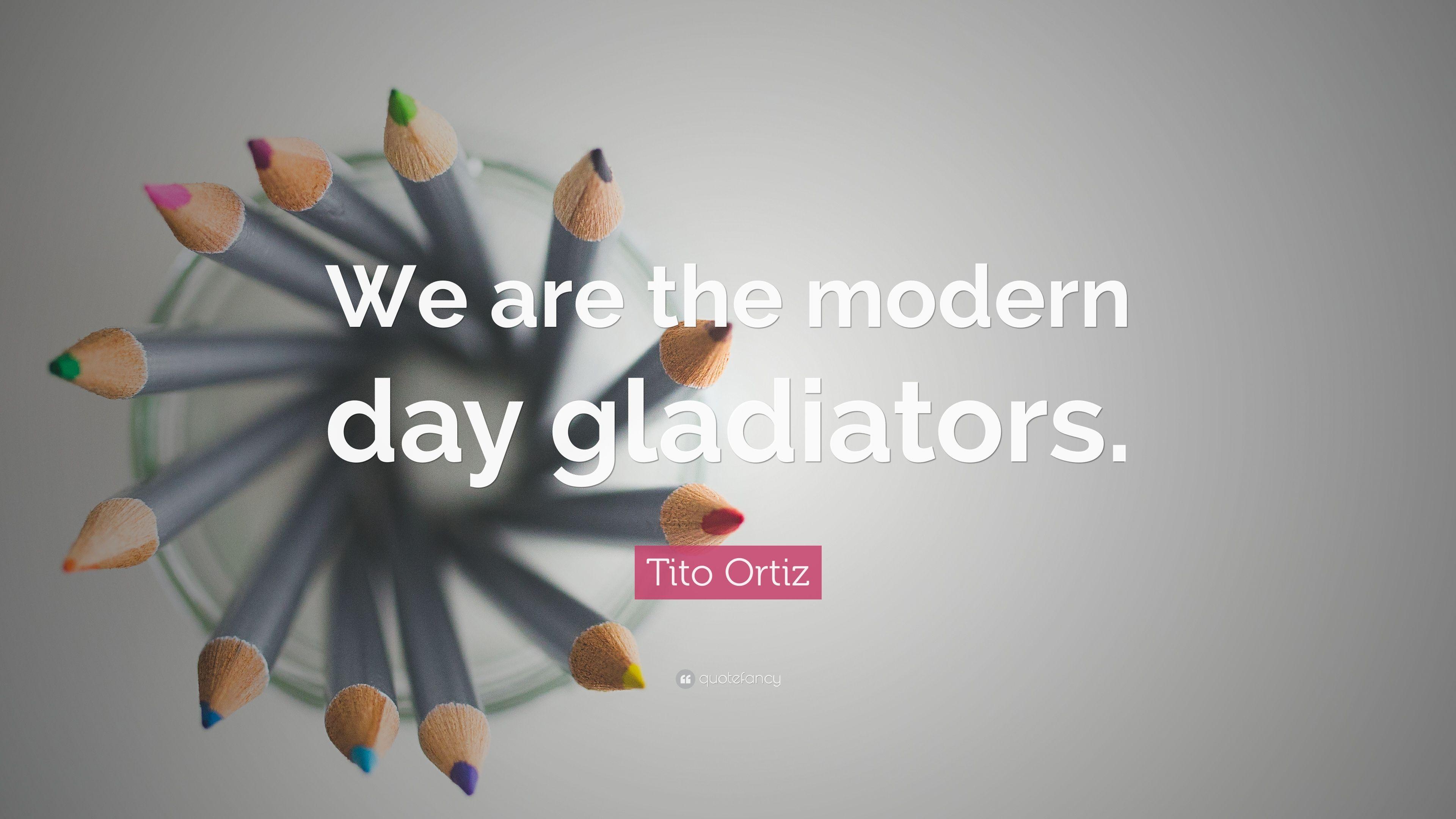 Tito Ortiz Quote: “We are the modern day gladiators.” 7 wallpaper