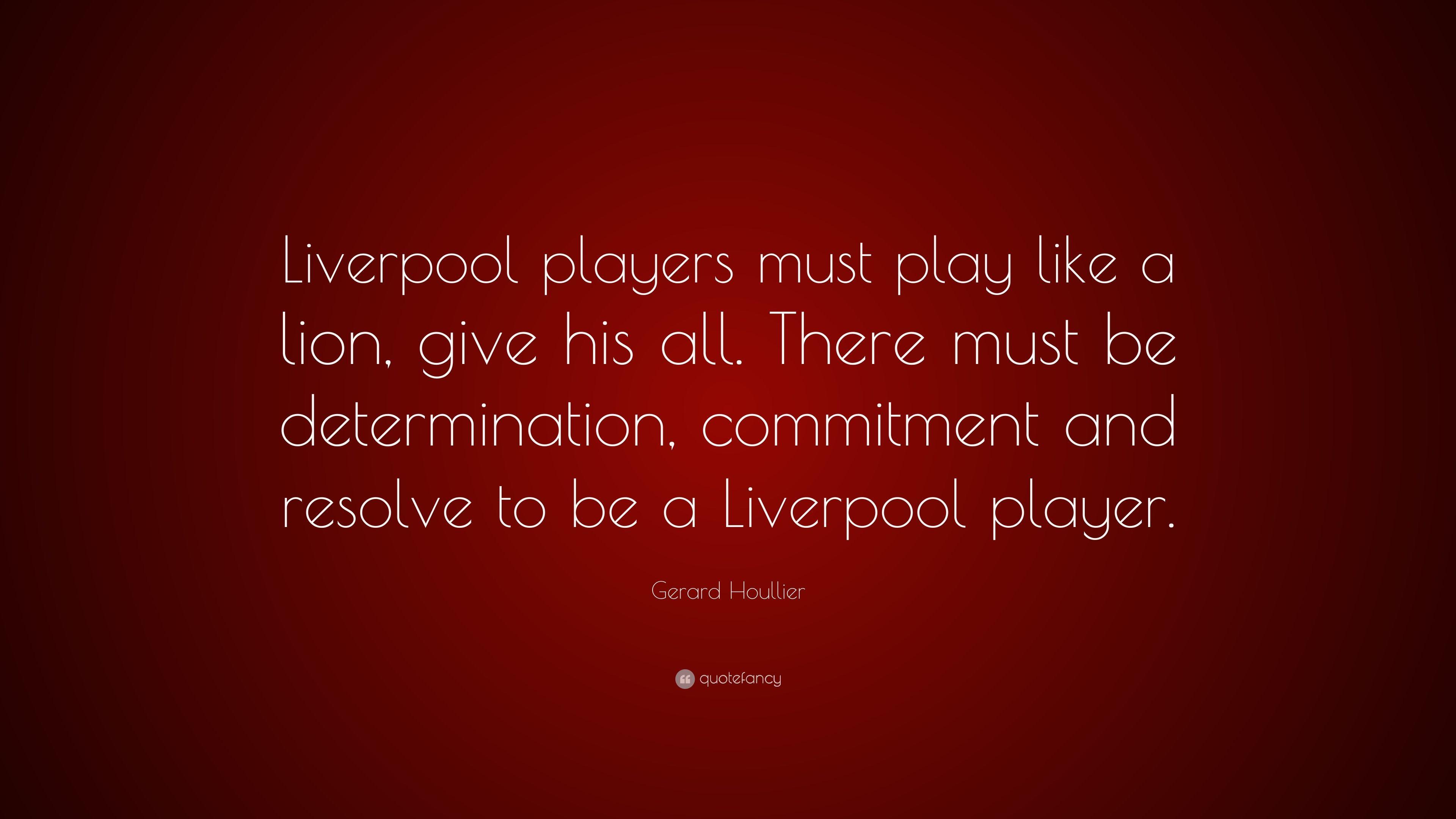 Gerard Houllier Quote: “Liverpool players must play like a lion